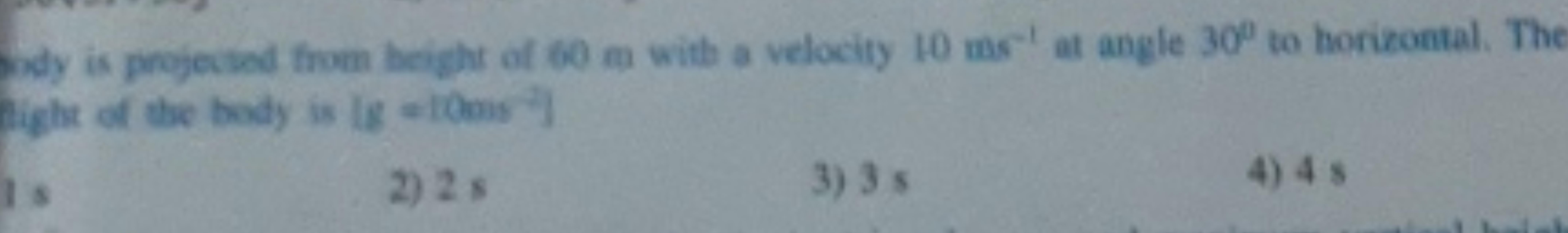 ody is projectad from height of 60 m with a velocity 10 ms−1 at angle 