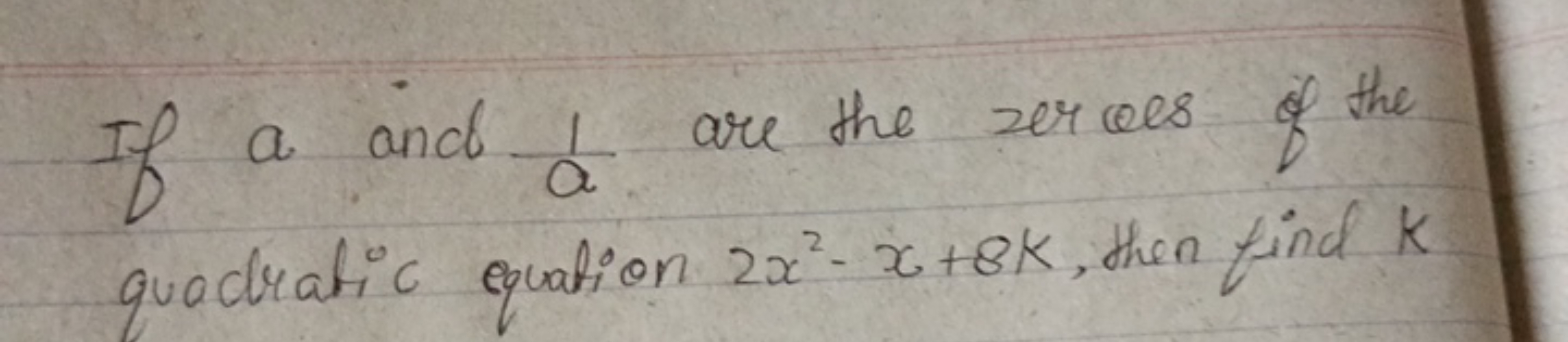 If a and a1​ are the zeroes of the quadratic equation 2x2−x+8k, then f