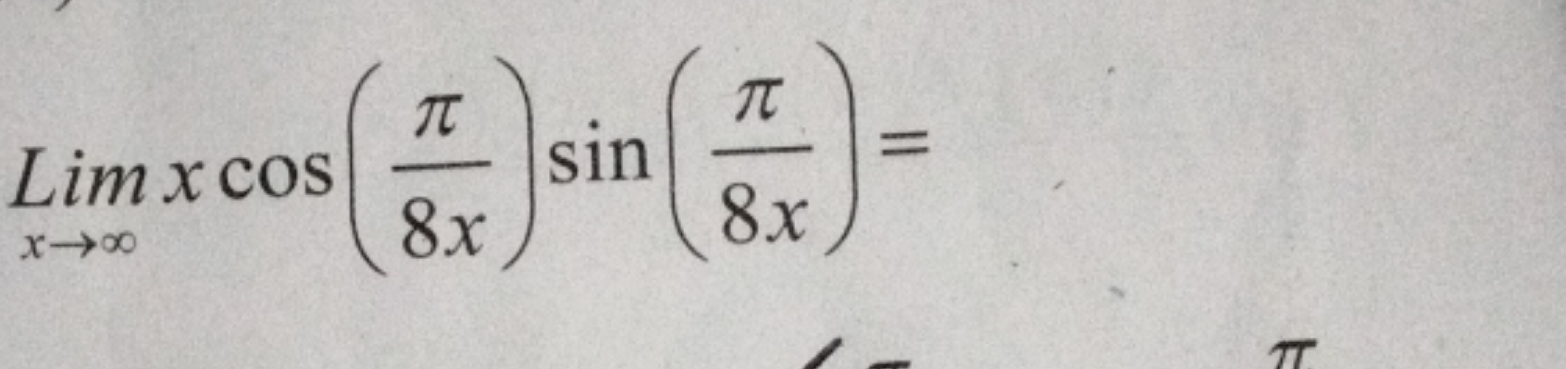 Limx→∞​xcos(8xπ​)sin(8xπ​)=