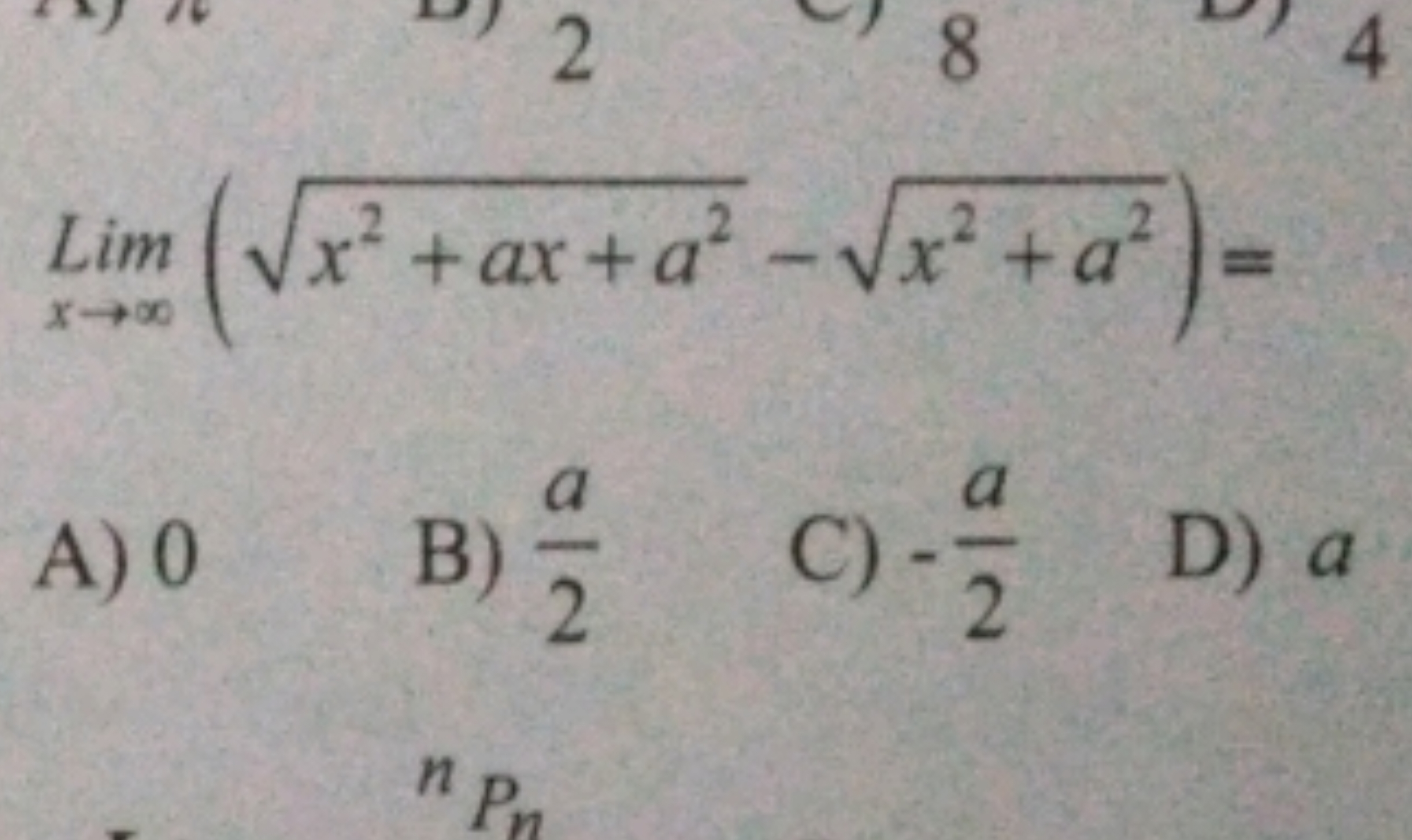 x→∞lim​(x2+ax+a2​−x2+a2​)=
A) 0
B) 2a​
C) −2a​
D) a