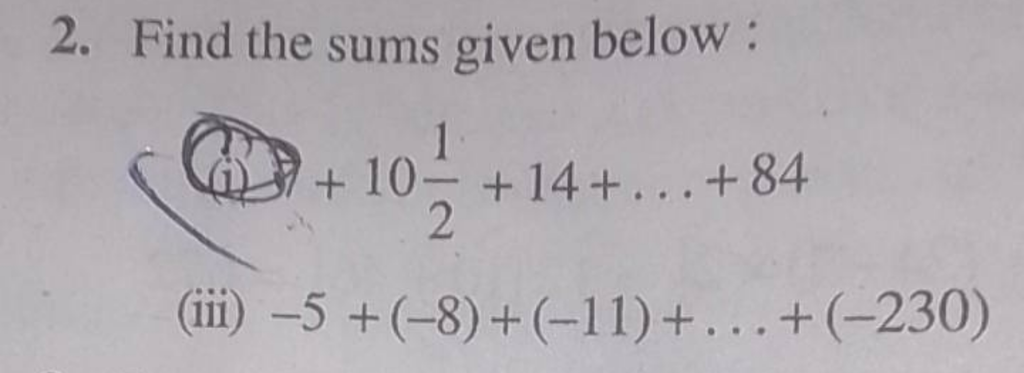 2. Find the sums given below :
(i) +1021​+14+…+84
(iii) −5+(−8)+(−11)+