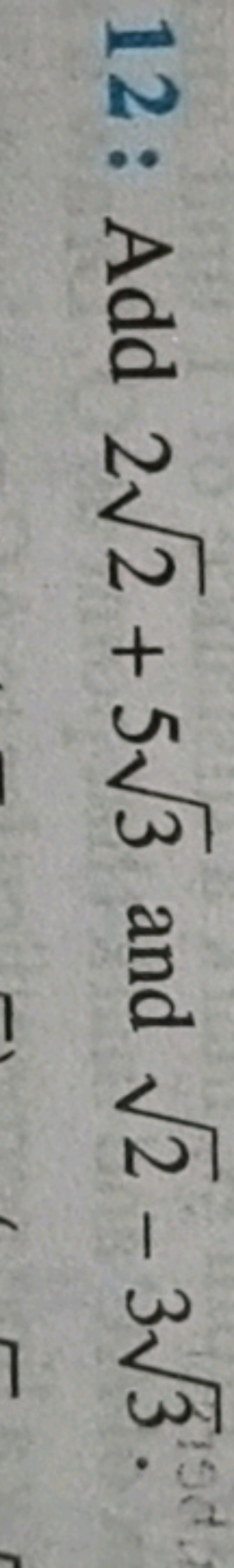 12: Add 22​+53​ and 2​−33​