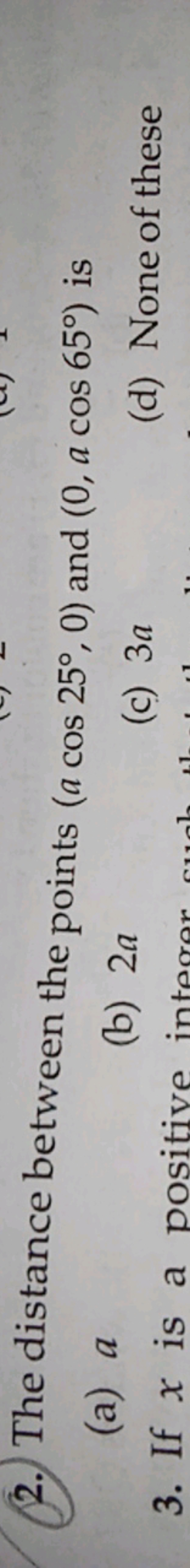 2.) The distance between the points (acos25∘,0) and (0,acos65∘) is
(a)