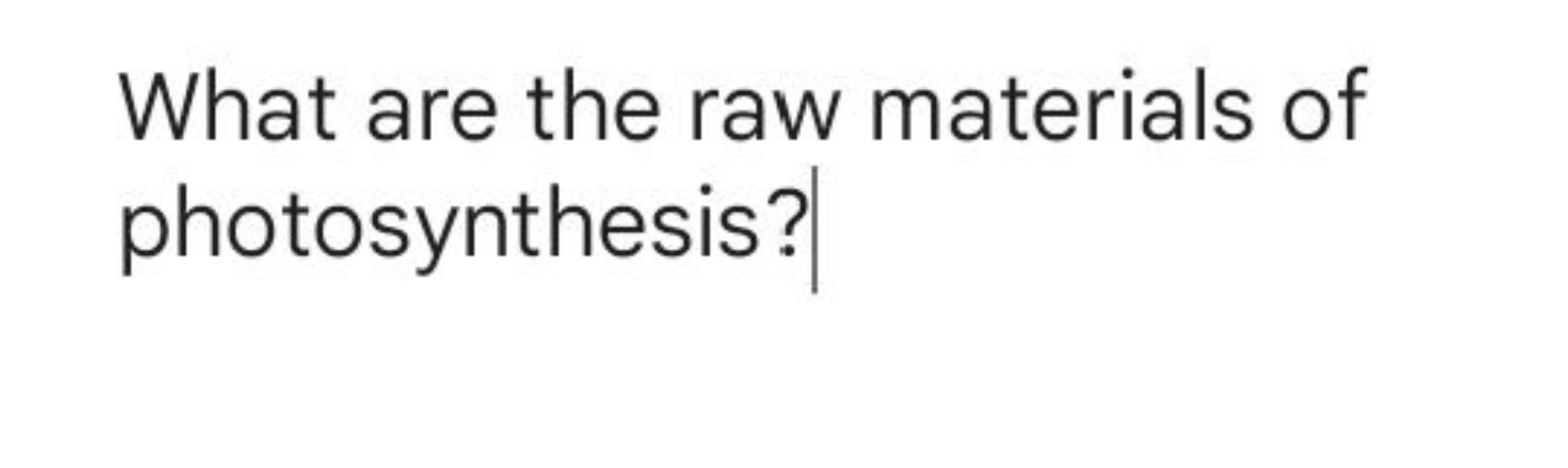 What are the raw materials of photosynthesis?