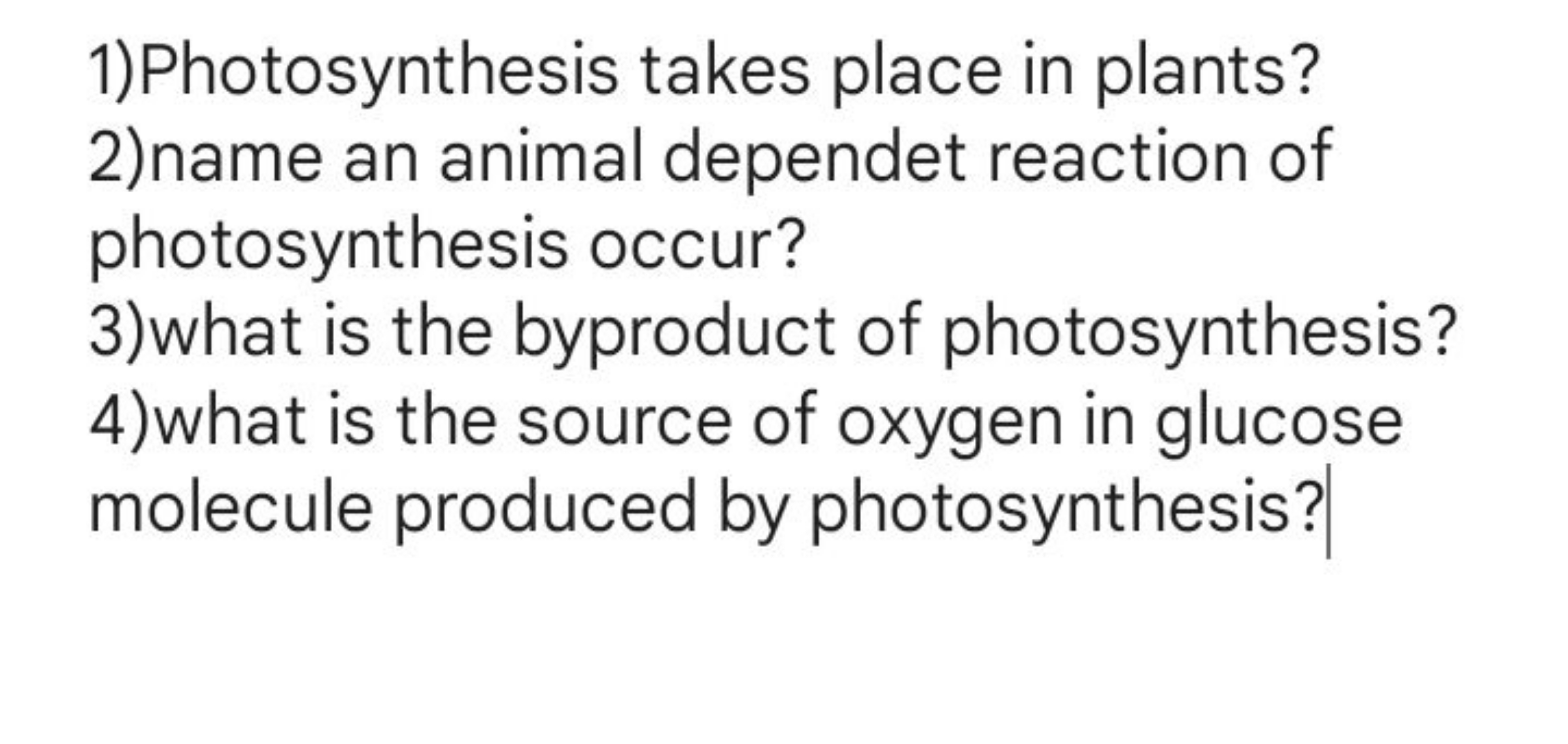 1)Photosynthesis takes place in plants?
2)name an animal dependet reac