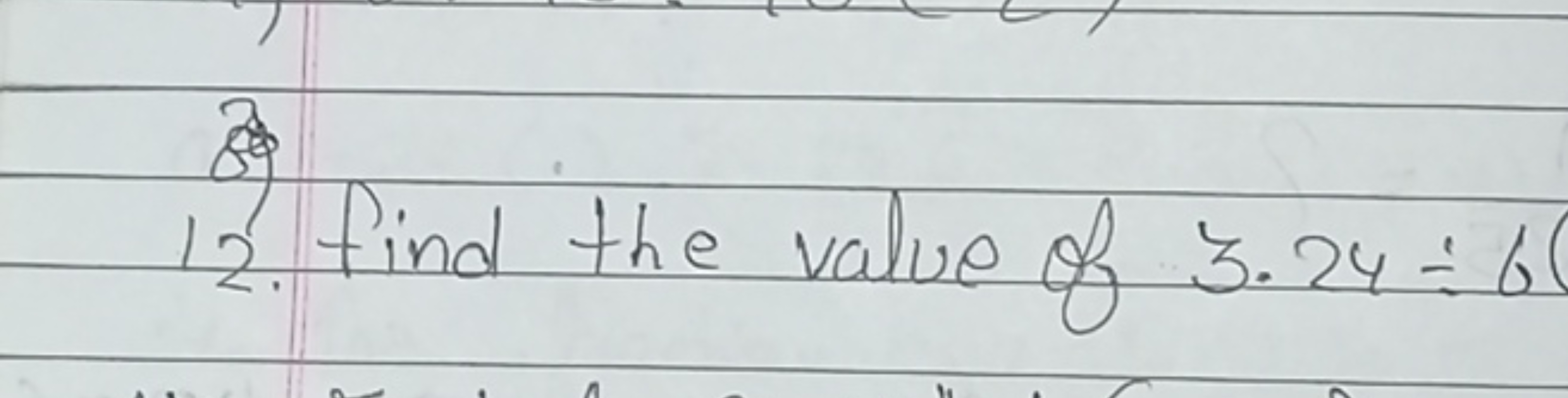 12. Find the value of 3.24÷6