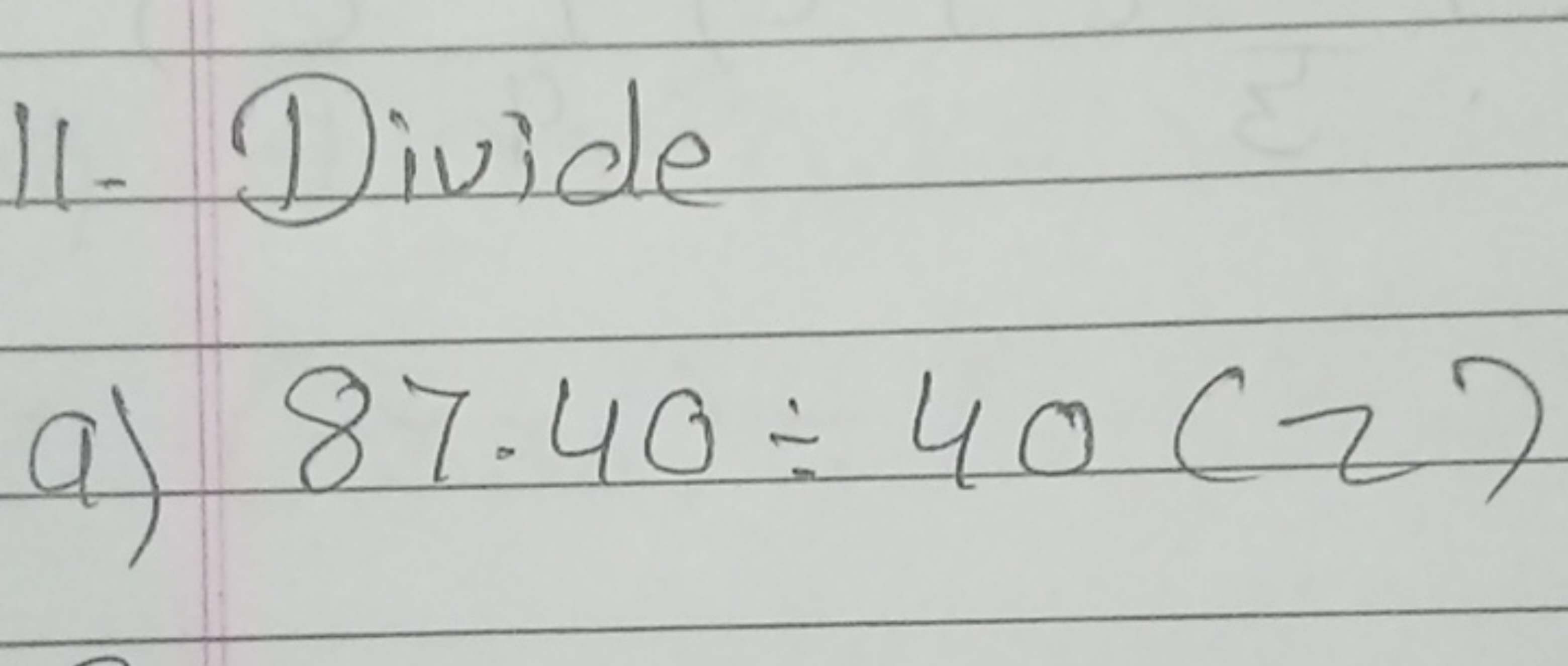 11. Divide
a) 87.40÷40(2)