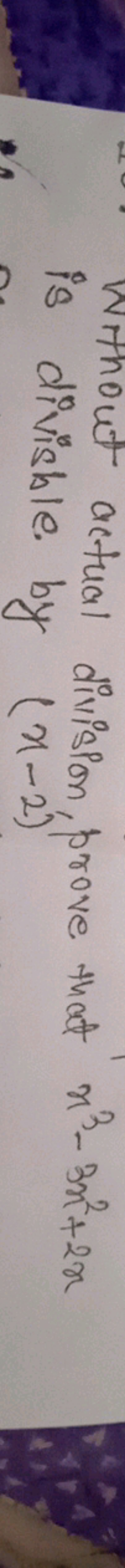 Wrout actual divispon, prove that x3−3x2+2x is divisble by (x−2)