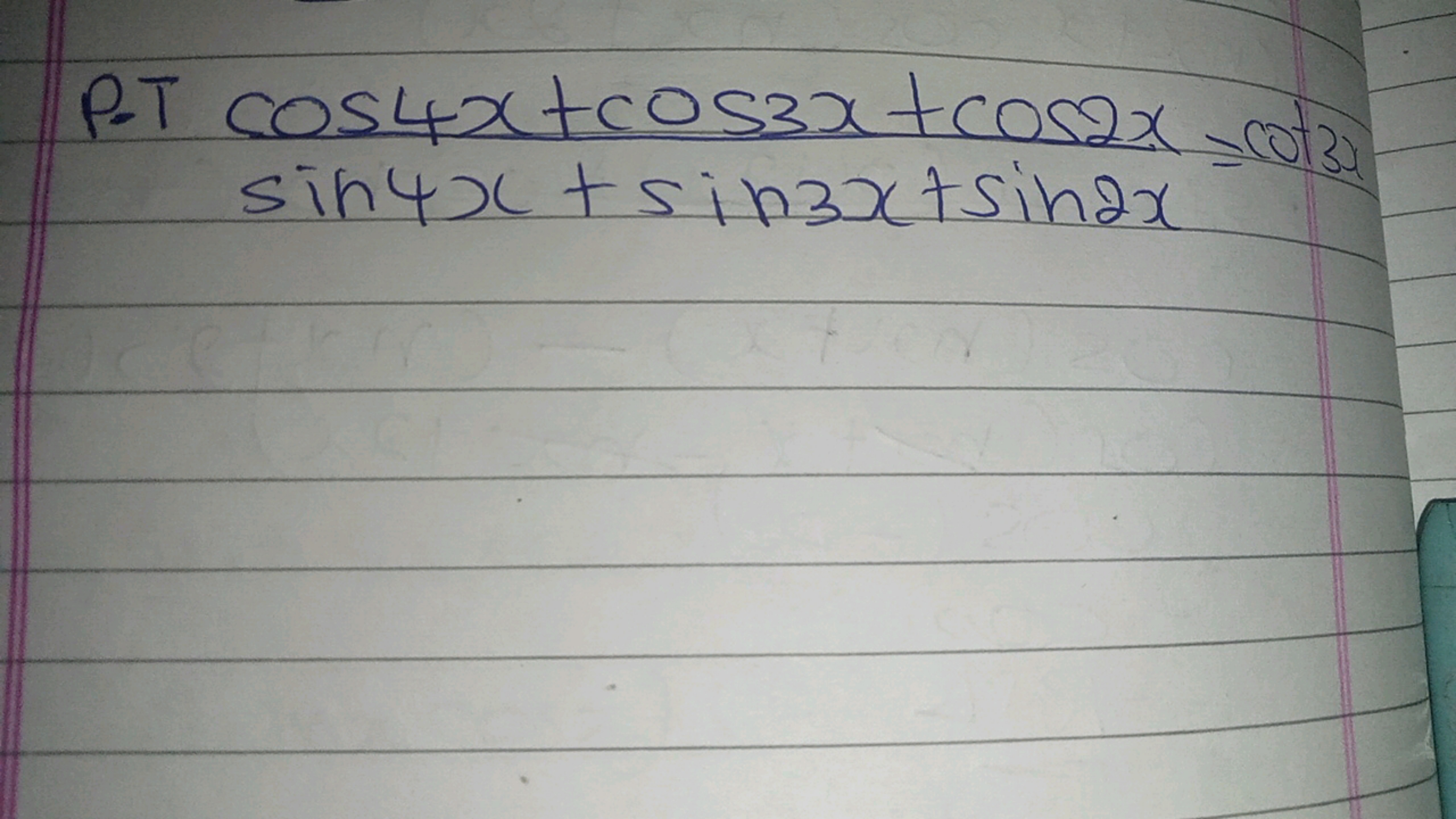 P.T sin4x+sin3x+sin2xcos4x+cos3x+cos2x​=cot3x