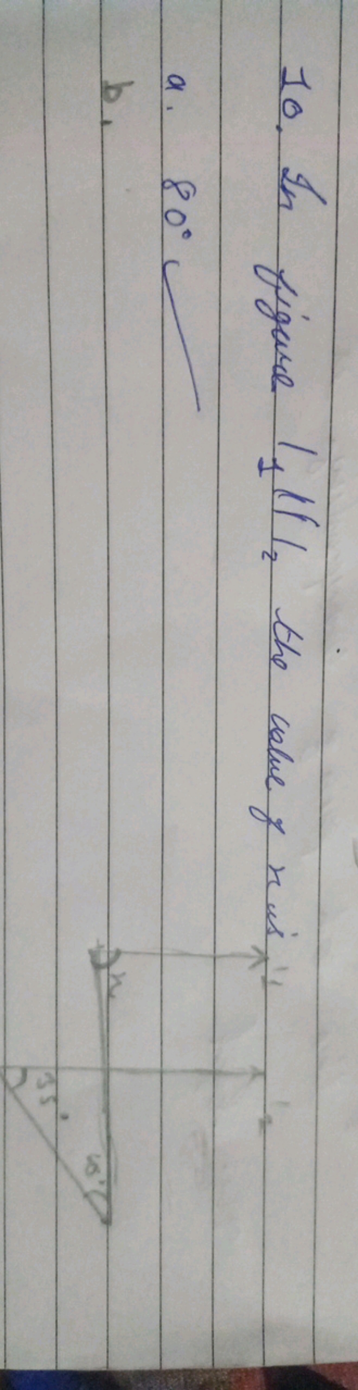 10. In figure I1​∥∣I2​ the colue y1​x1​ is ′
a. 80∘
b.