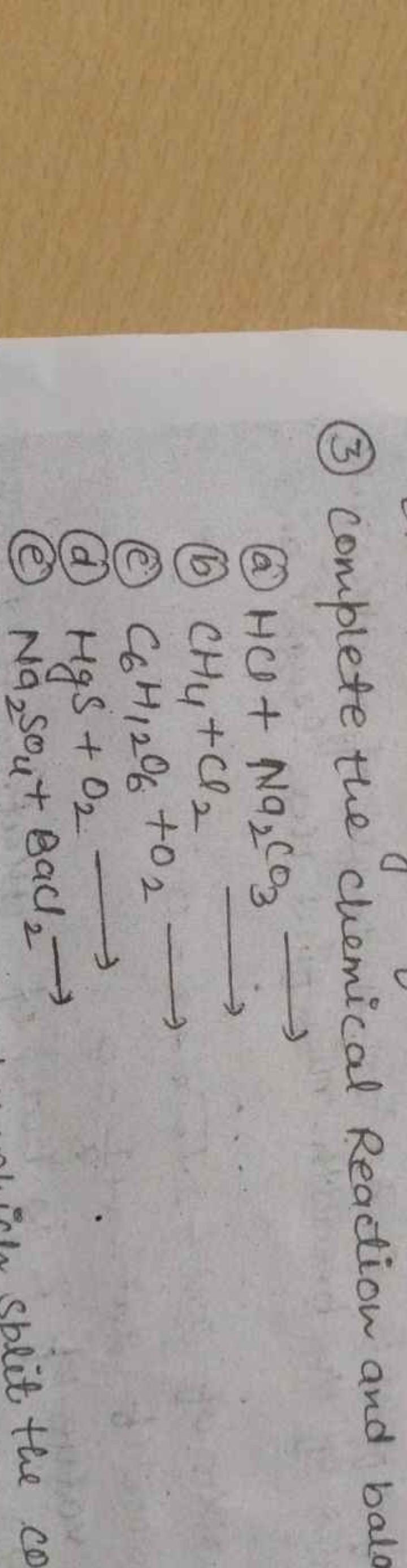 (3) complete the chemical Reaction and balo
(a) HCl+Na2​CO3​⟶
(b) CH4​