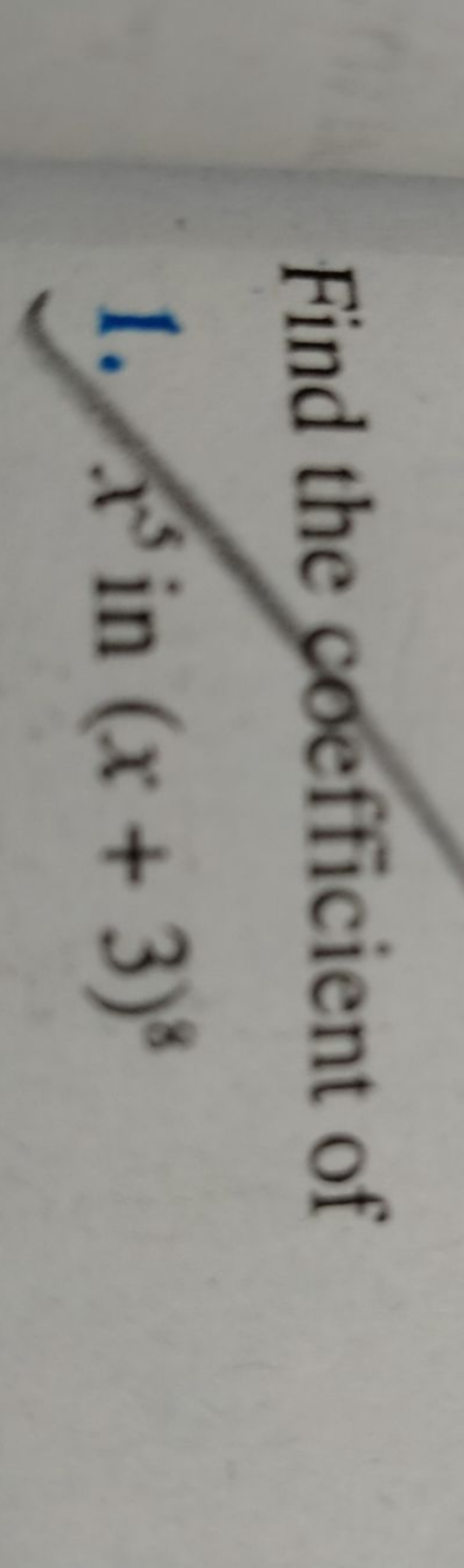 Find the coefficient of
1. x5 in (x+3)8