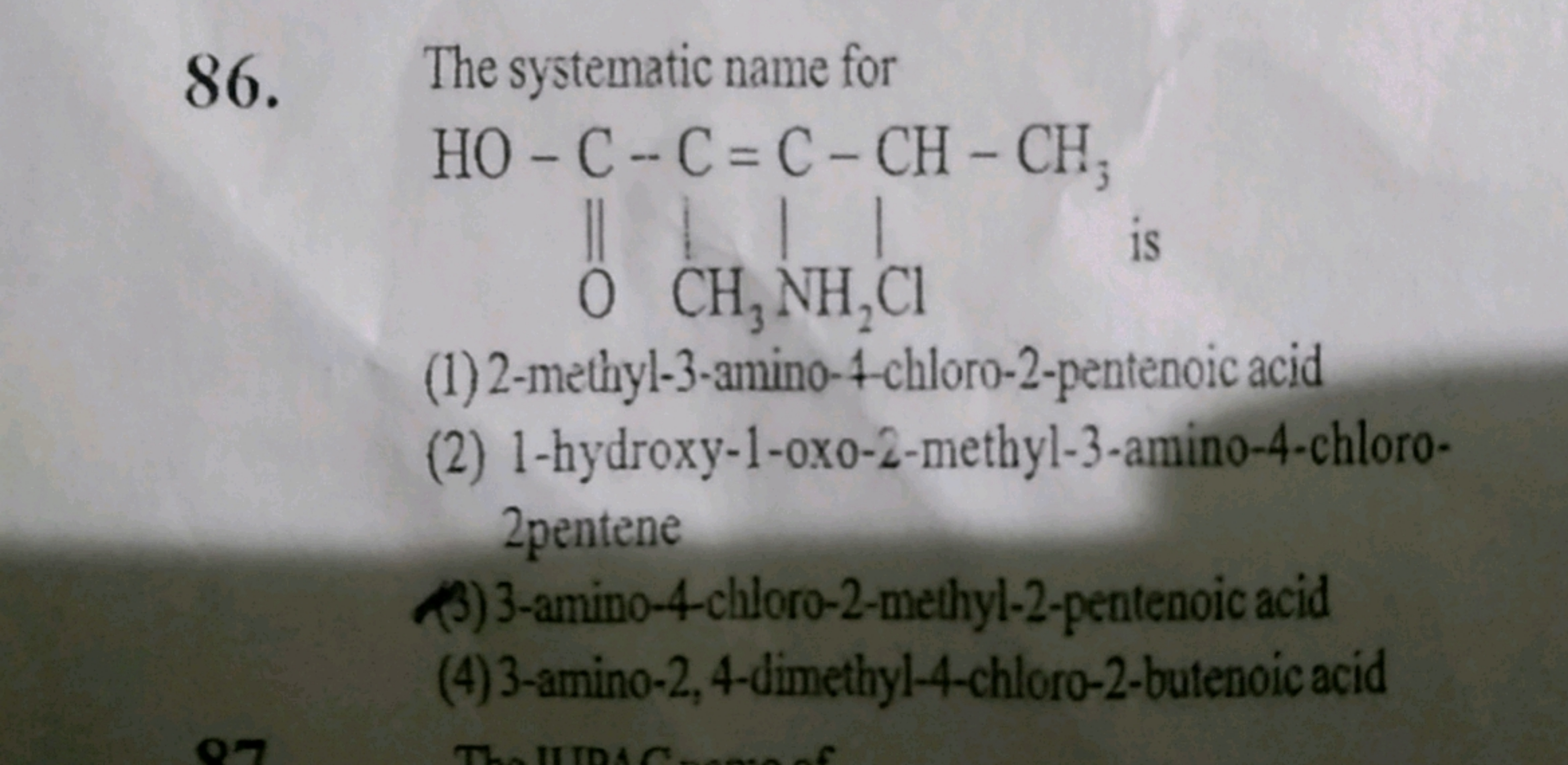 86. The systematic name for
CC(Cl)=C(N)C(C)Cl
is
(1) 2 -methyl-3-mmino