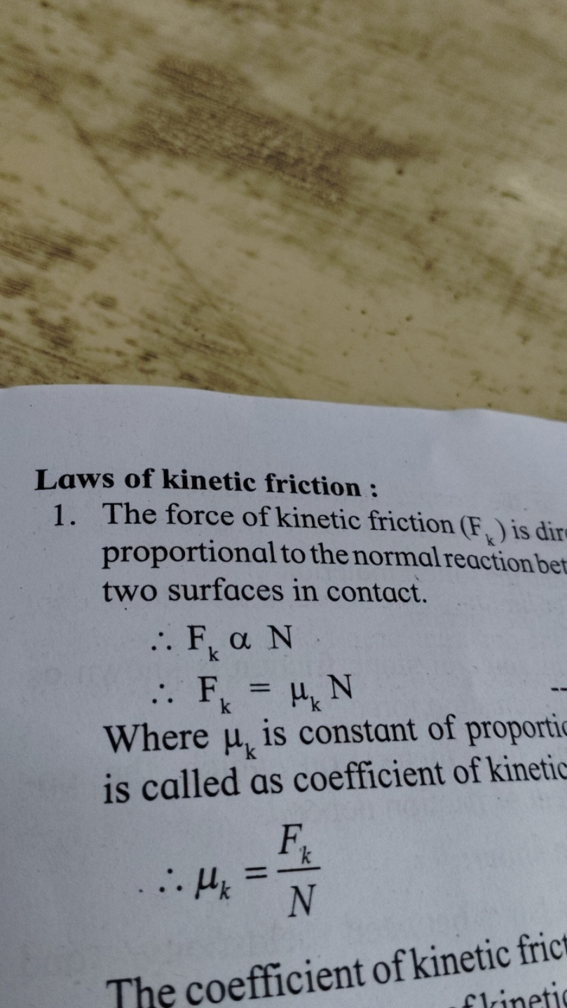 Laws of kinetic friction :
1. The force of kinetic friction (Fk​) is d