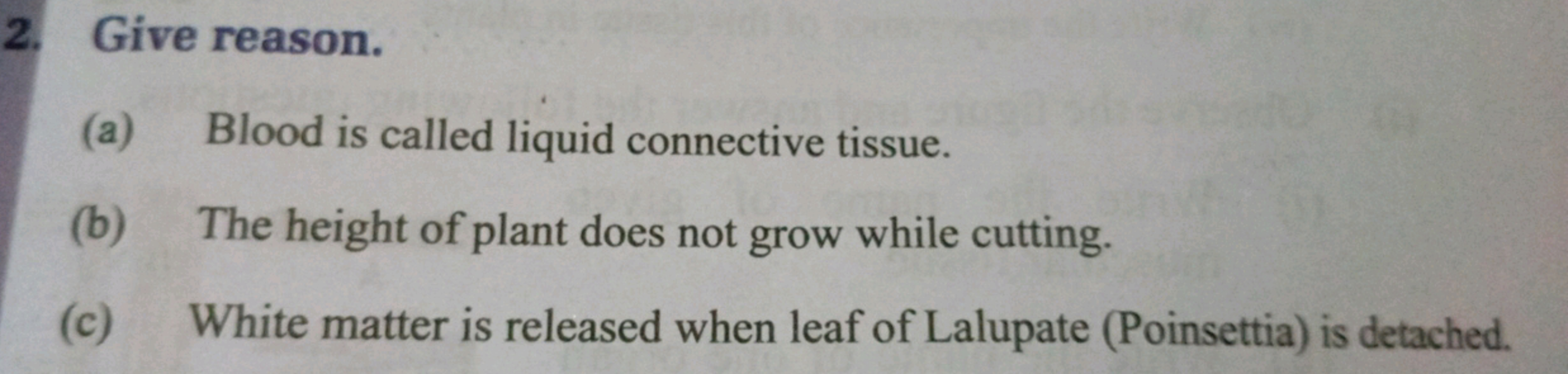 2. Give reason.
(a) Blood is called liquid connective tissue.
(b) The 