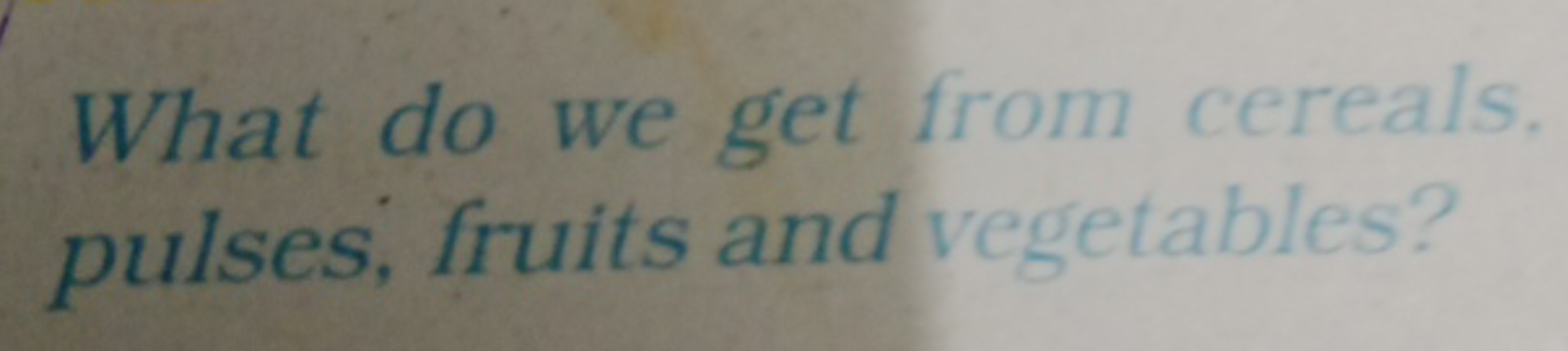 What do we get from cereals. pulses, fruits and vegetables?