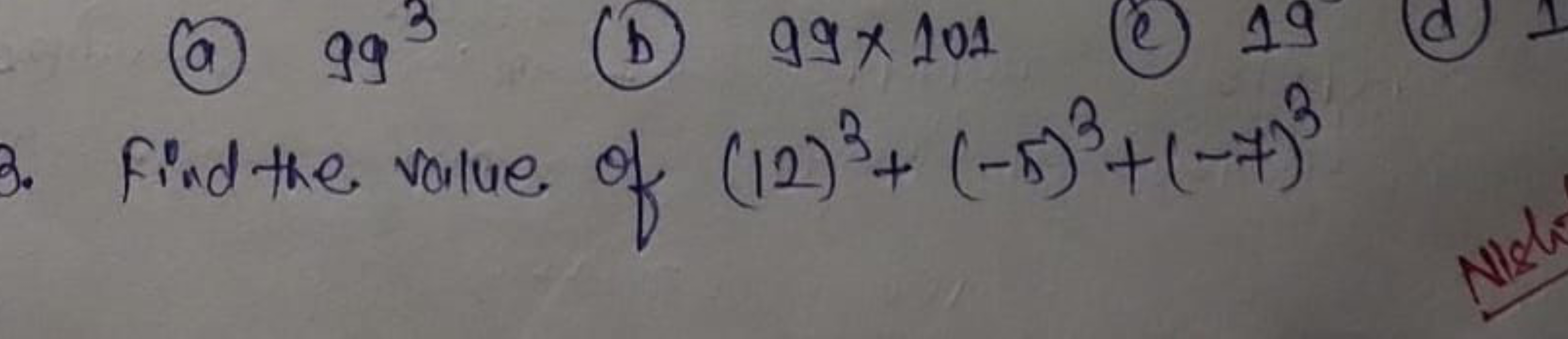 (a) 993
(b) 99×101
(c) 19

Find the value of (12)3+(−5)3+(−7)3