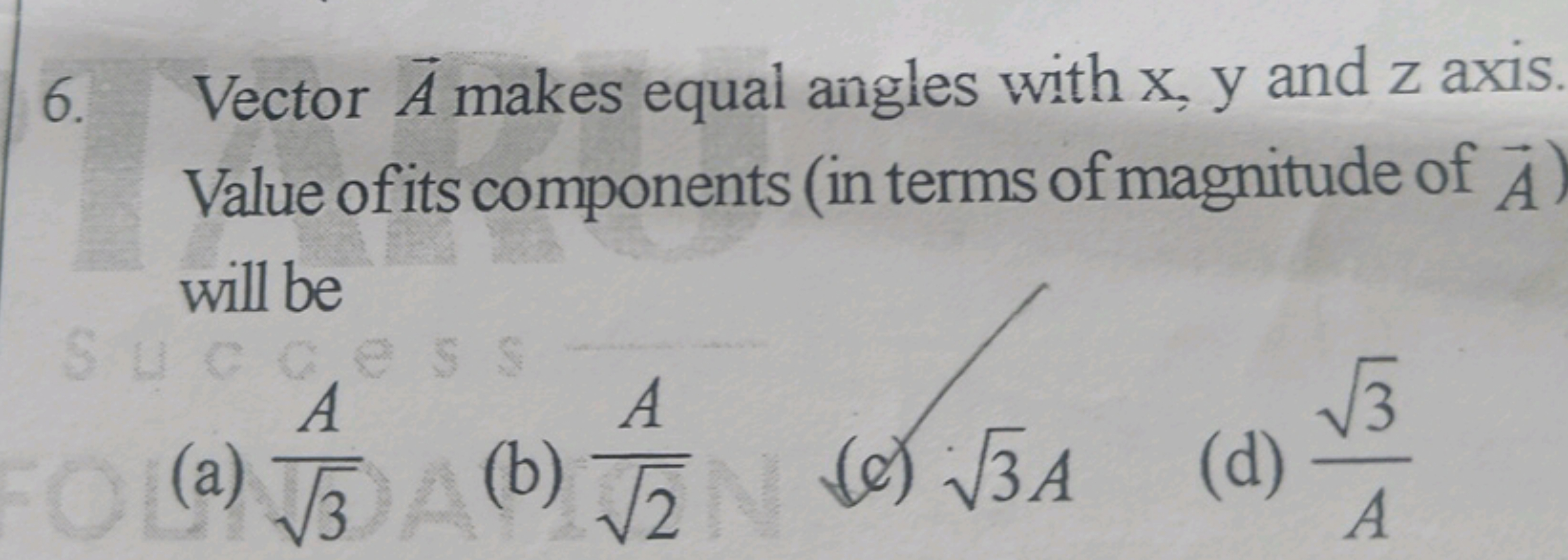 6. Vector A makes equal angles with x,y and z axis Value of its compon