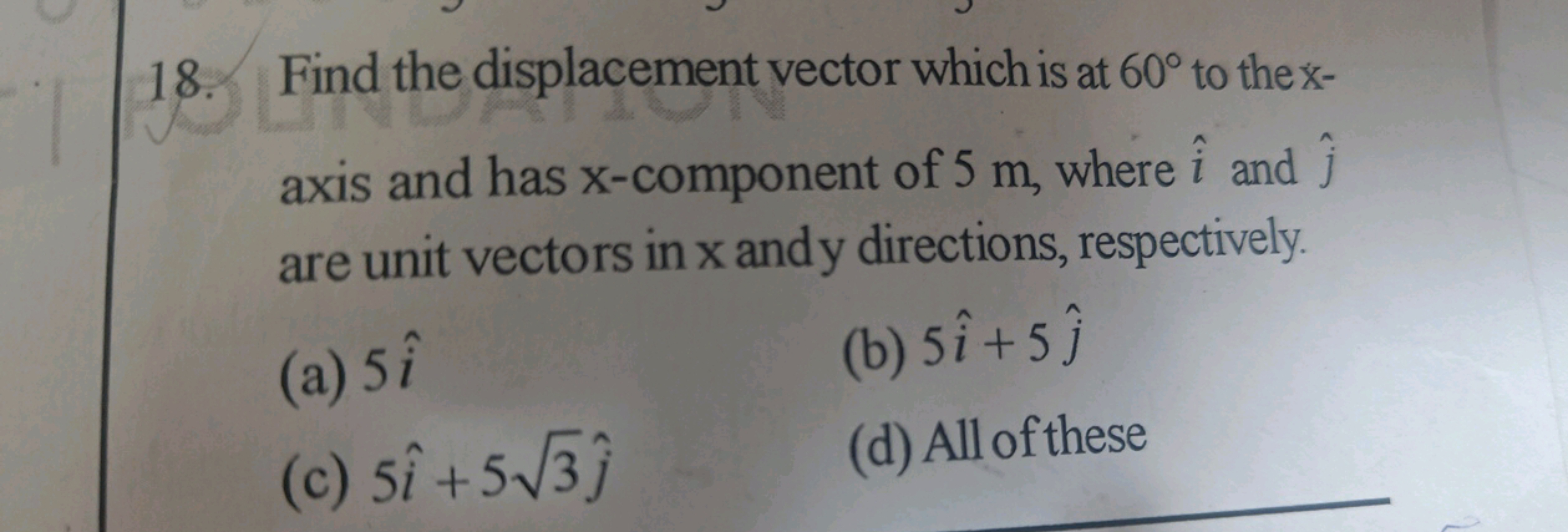 18. Find the displacement vector which is at 60∘ to the x axis and has