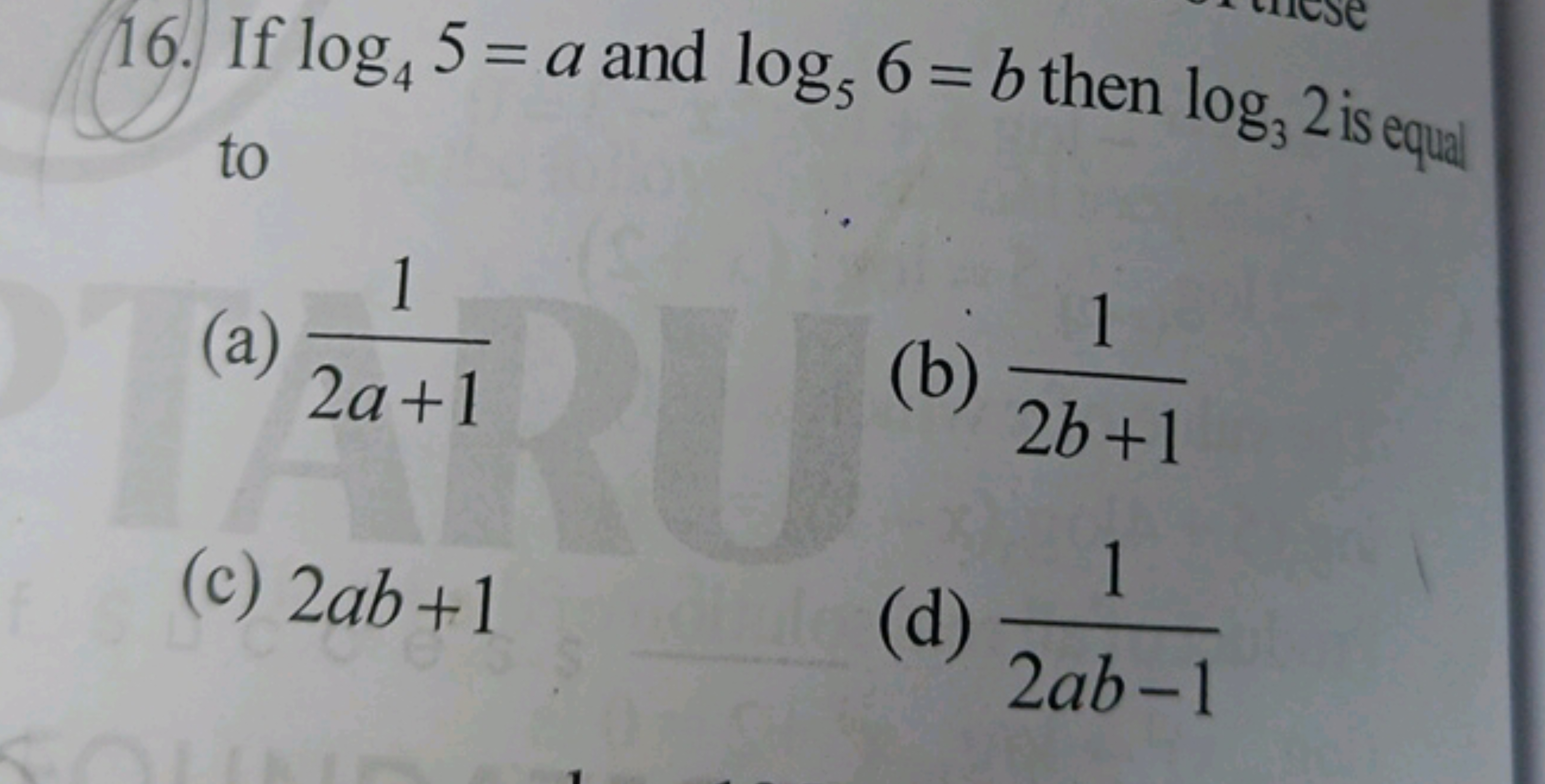 16. If log4​5=a and log5​6=b then log3​2 is equad to
(a) 2a+11​
(b) 2b