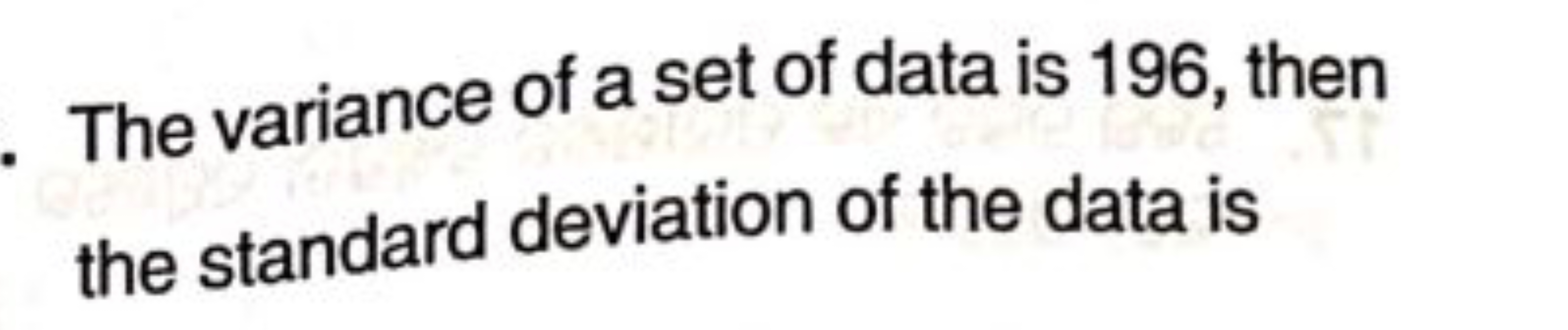 The variance of a set of data is 196 , then the standard deviation of 