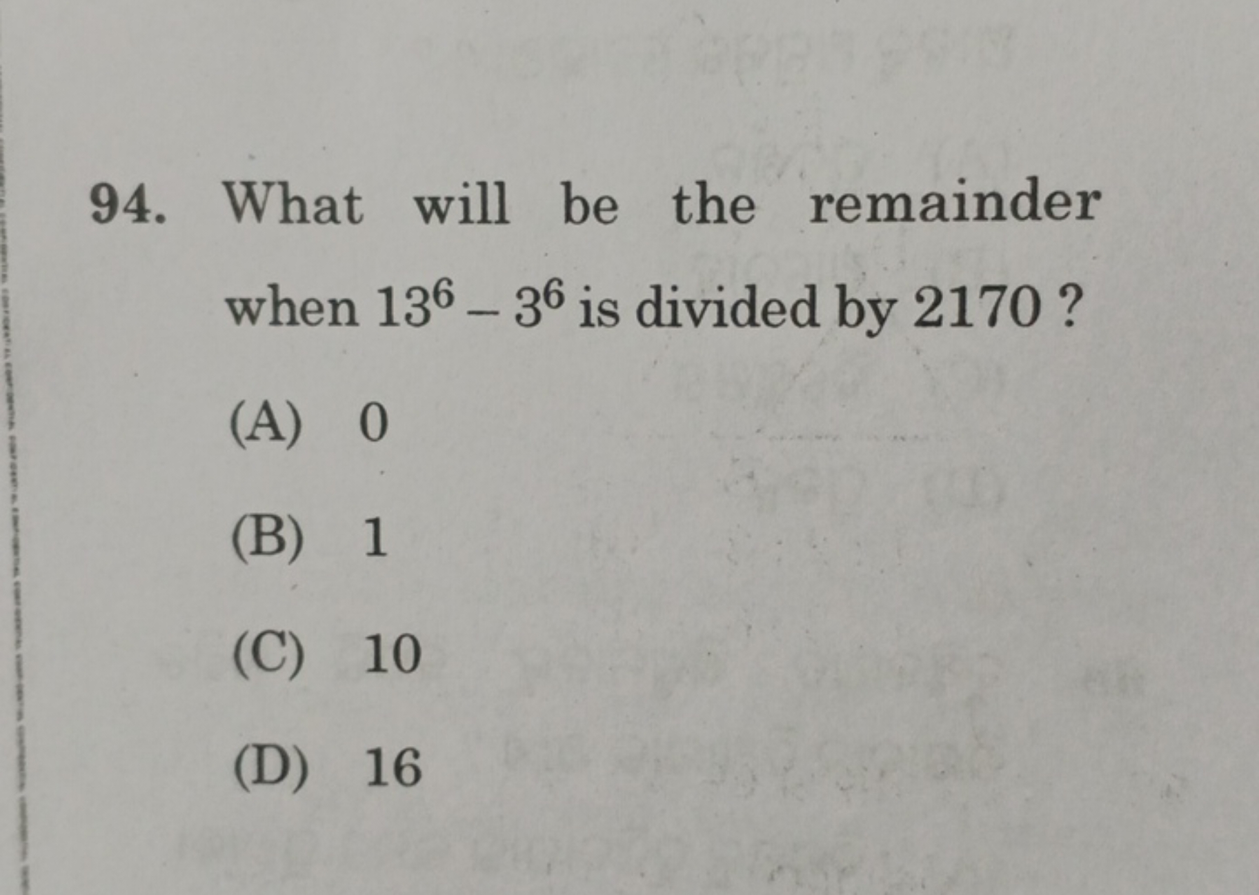 94. What will be the remainder when 136−36 is divided by 2170 ?
(A) 0
