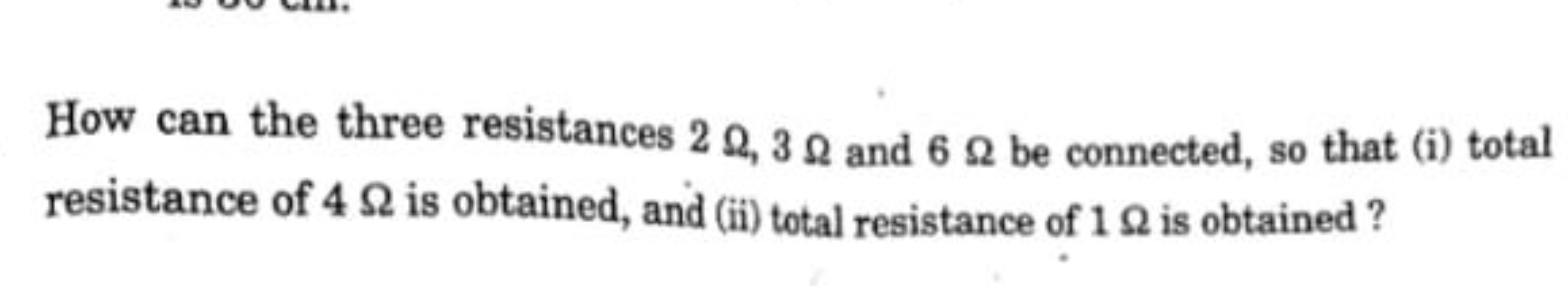 How can the three resistances 2Ω,3Ω and 6Ω be connected, so that (i) t