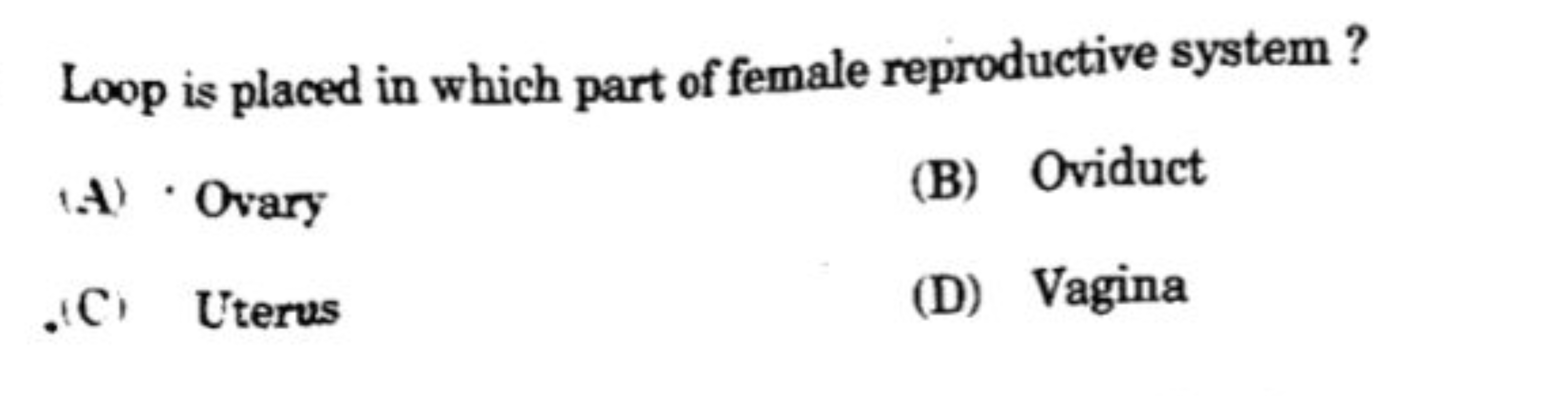 Loop is placed in which part of female reproductive system?
(A) Ovary
