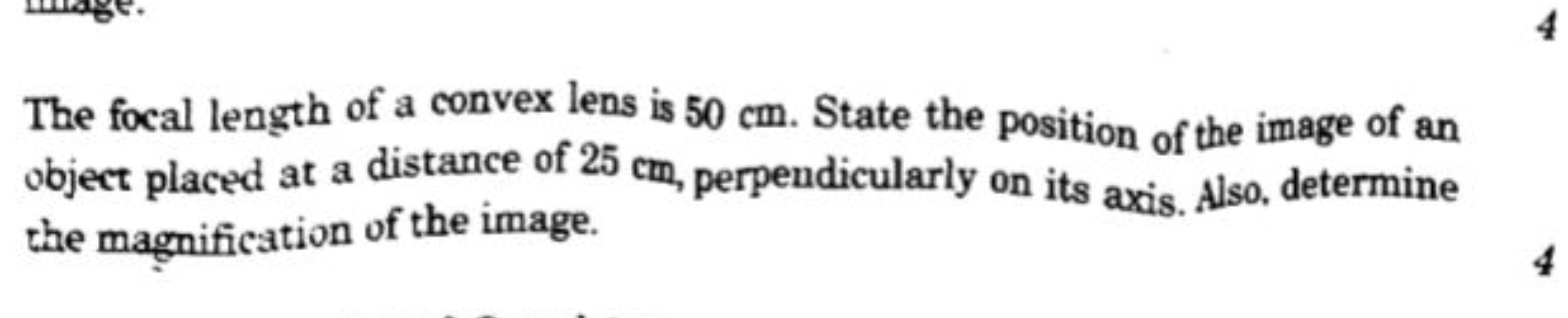 The focal length of a convex lens is 50 cm . State the position of the