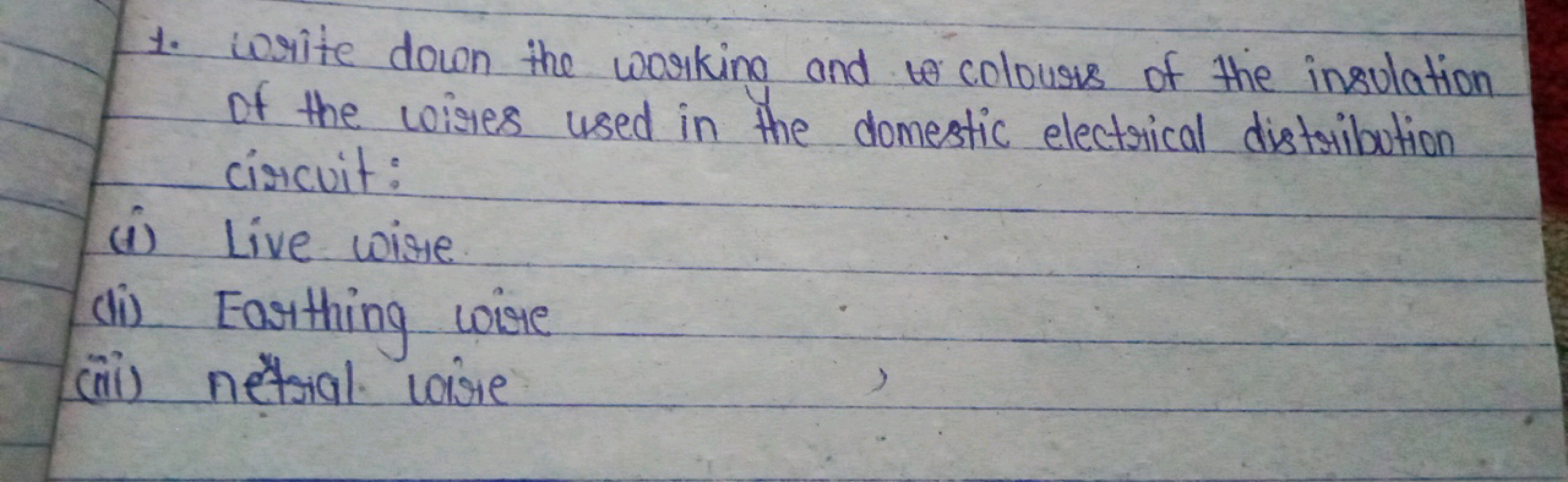 1. write down the working and to colouses of the insulation
of the wir