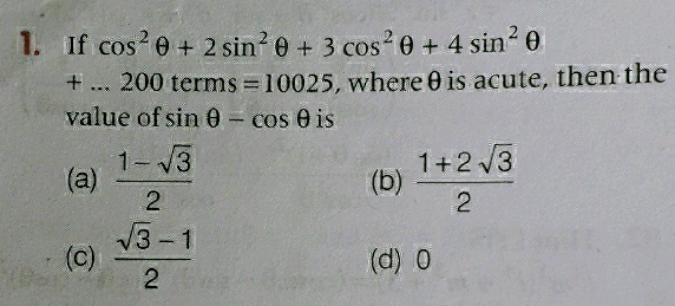 1. If cos2θ+2sin2θ+3cos2θ+4sin2θ +…200 terms =10025, where θ is acute,