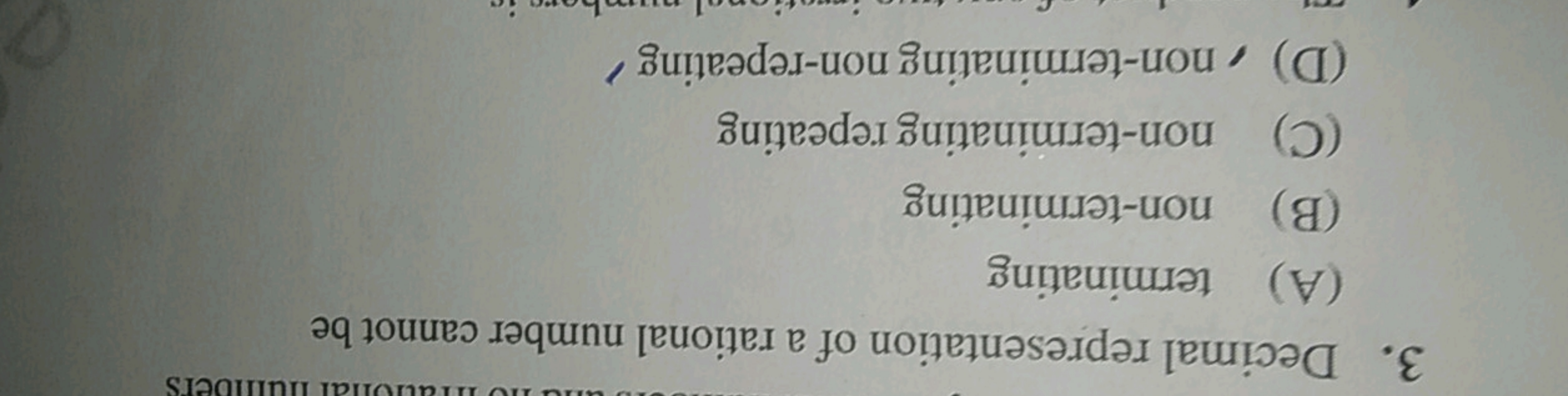 3. Decimal representation of a rational number cannot be
(A) terminati