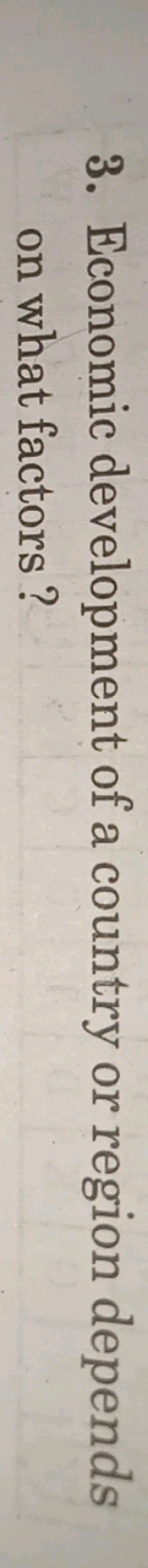 3. Economic development of a country or region depends on what factors