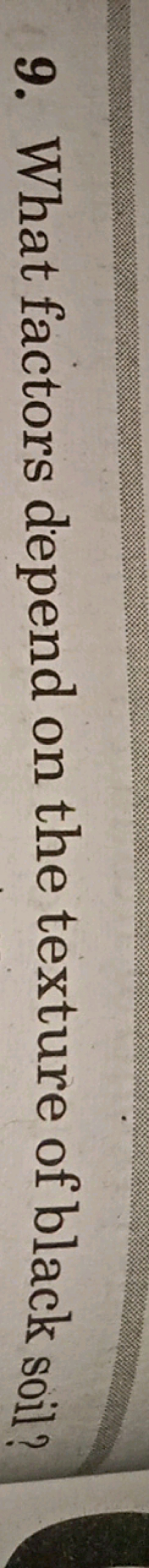 9. What factors depend on the texture of black soil?