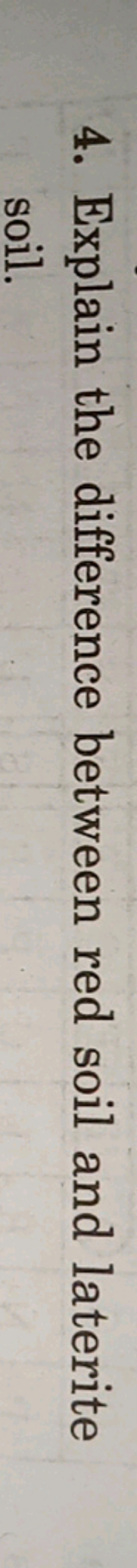 4. Explain the difference between red soil and laterite soil.