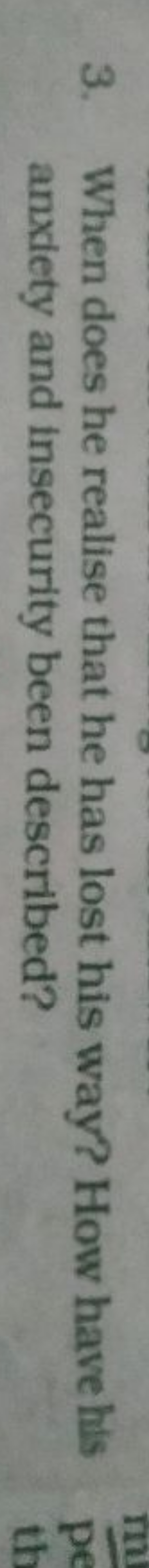 3. When does he realise that he has lost his way? How have his amxiety