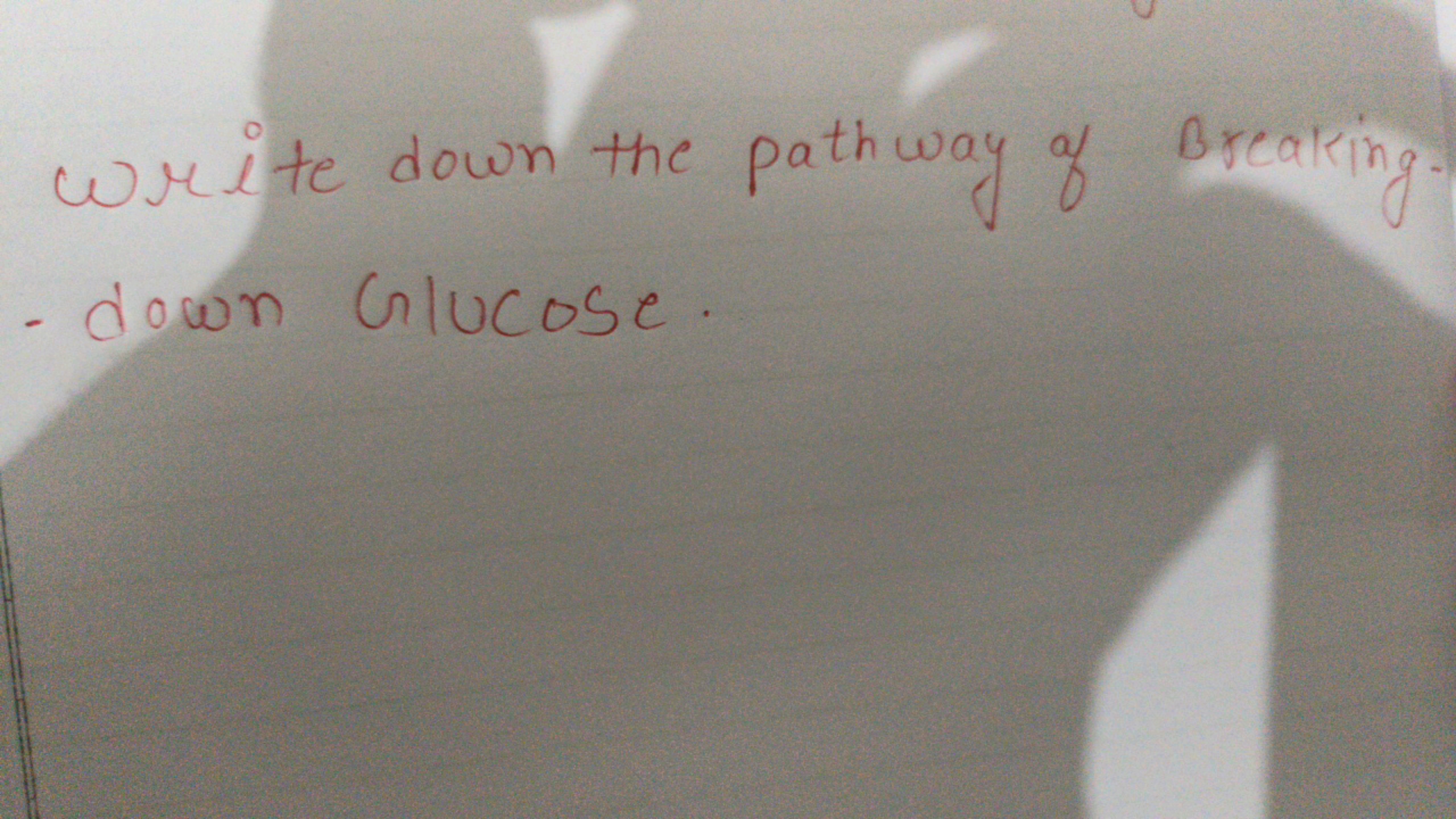 Write down the pathway of Breaking. - down Glucose.