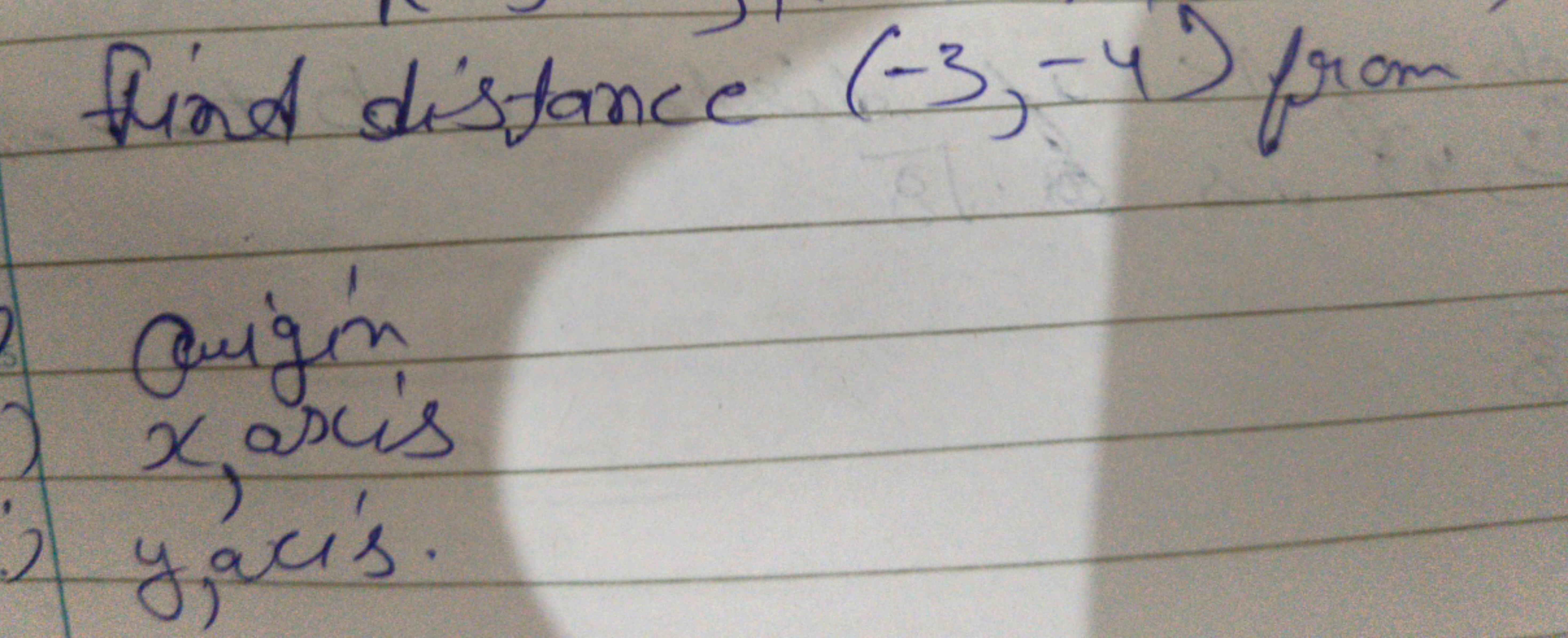 find distance (-3,-4) from
Cuigin
xaxis
2 yacis.