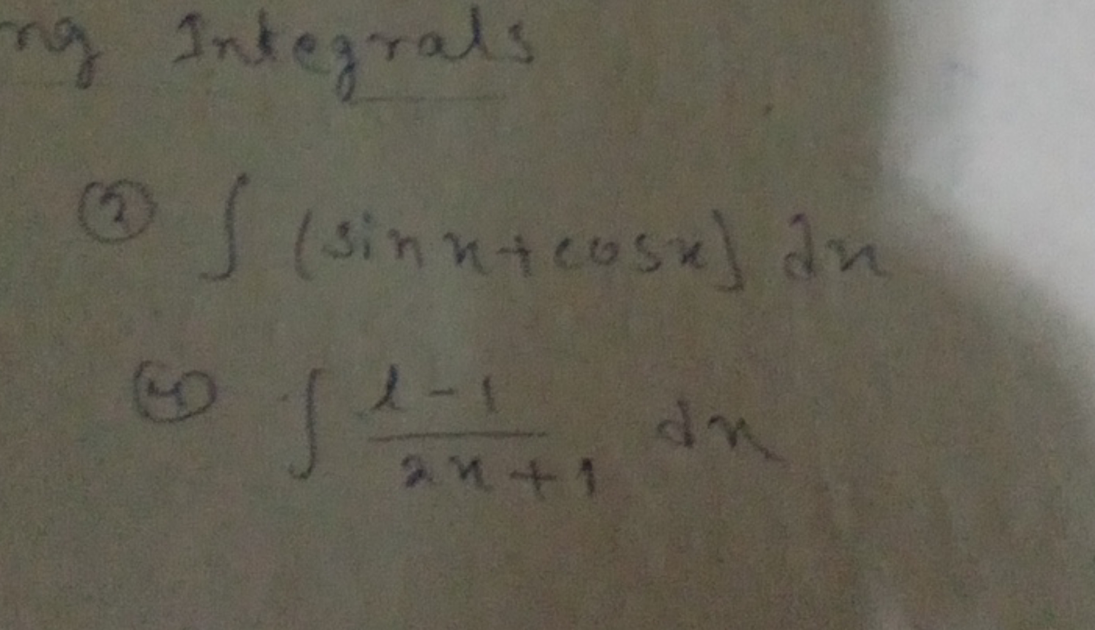 ing Integrals
(3) ∫(sinx+cosx)dx (4) ∫2x+11−1​dx