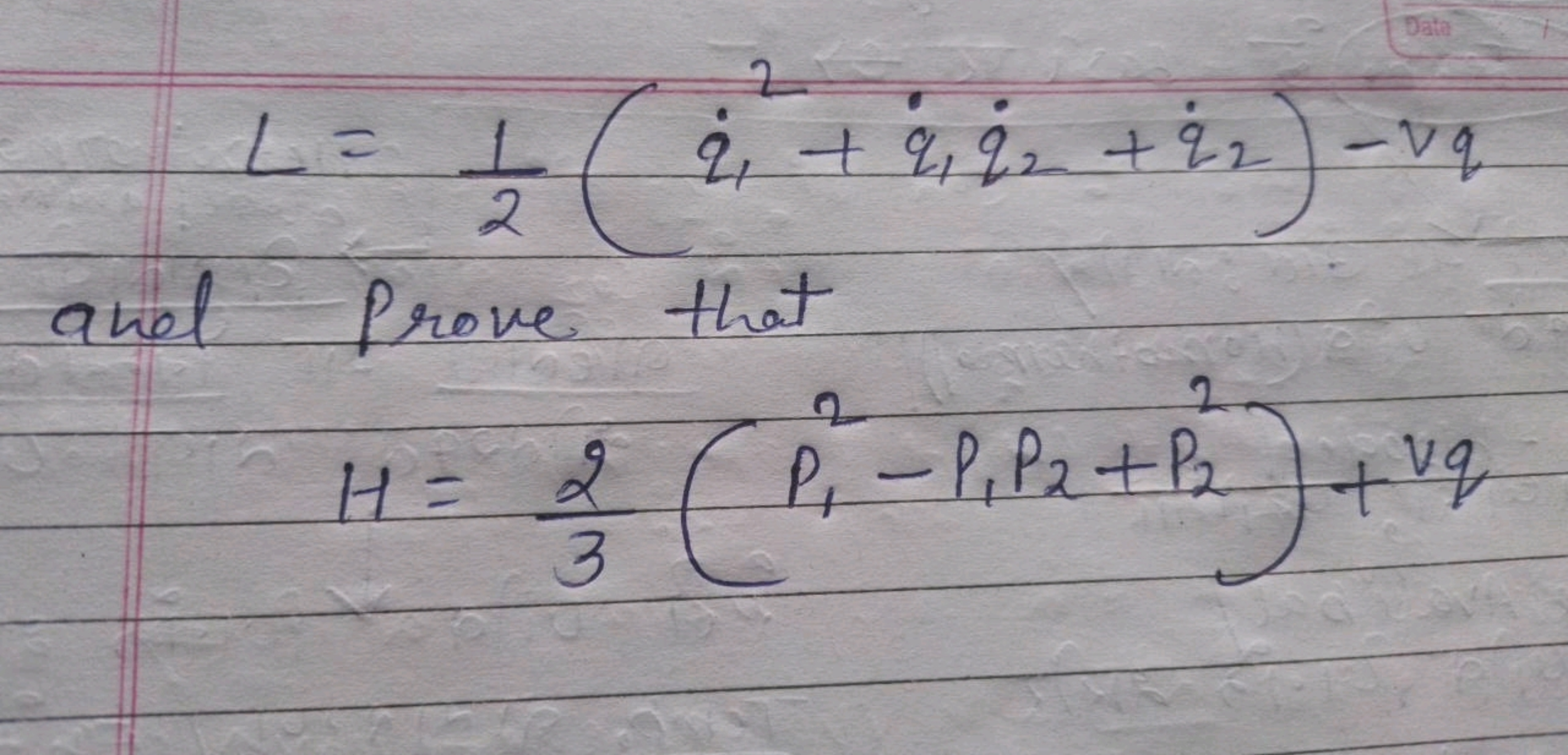 L=21​(q˙​12​+q˙​1​q˙​2​+q˙​2​)−vq
and Prove that
H=32​(p12​−p1​P2​+p22