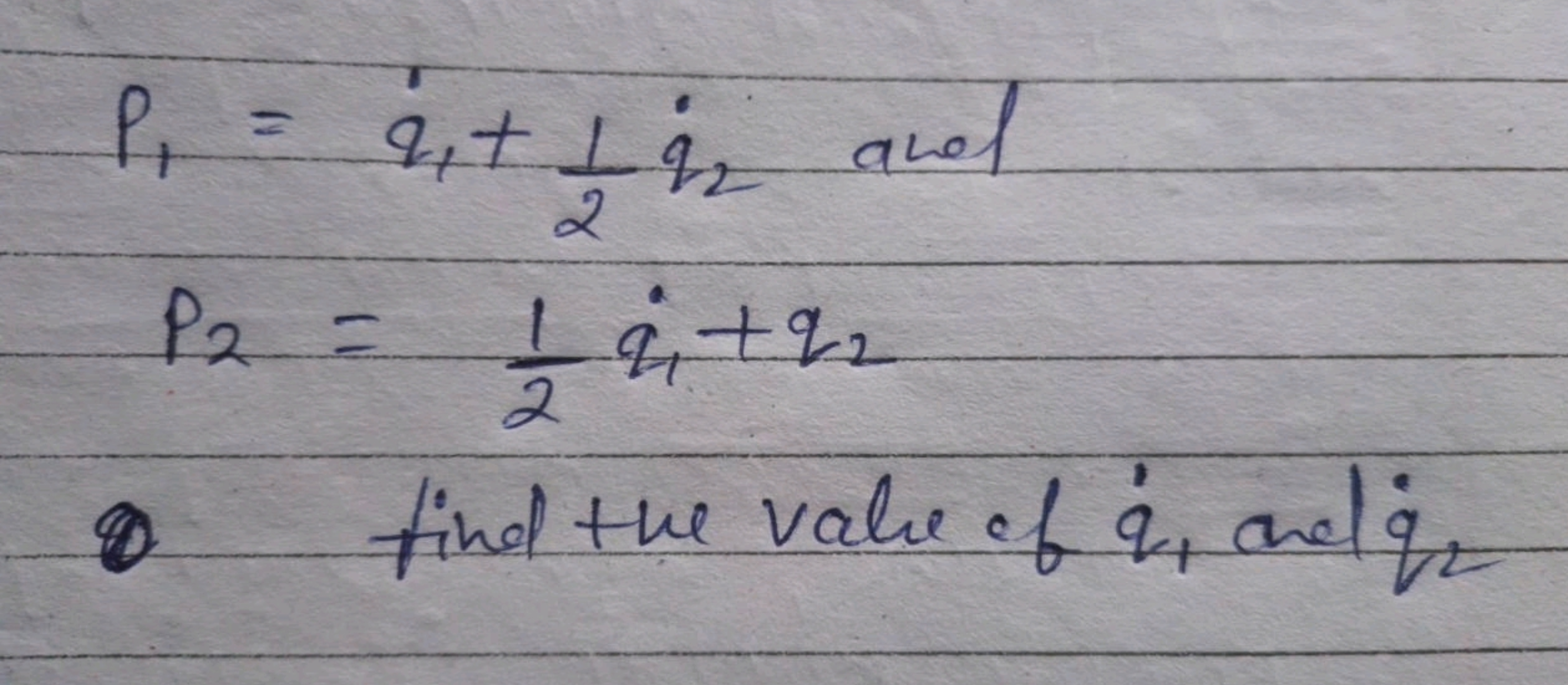 P1​=q˙​1​+21​q˙​2​ and P2​=21​q˙​1​+q2​​
find the value of q˙​1​ and q