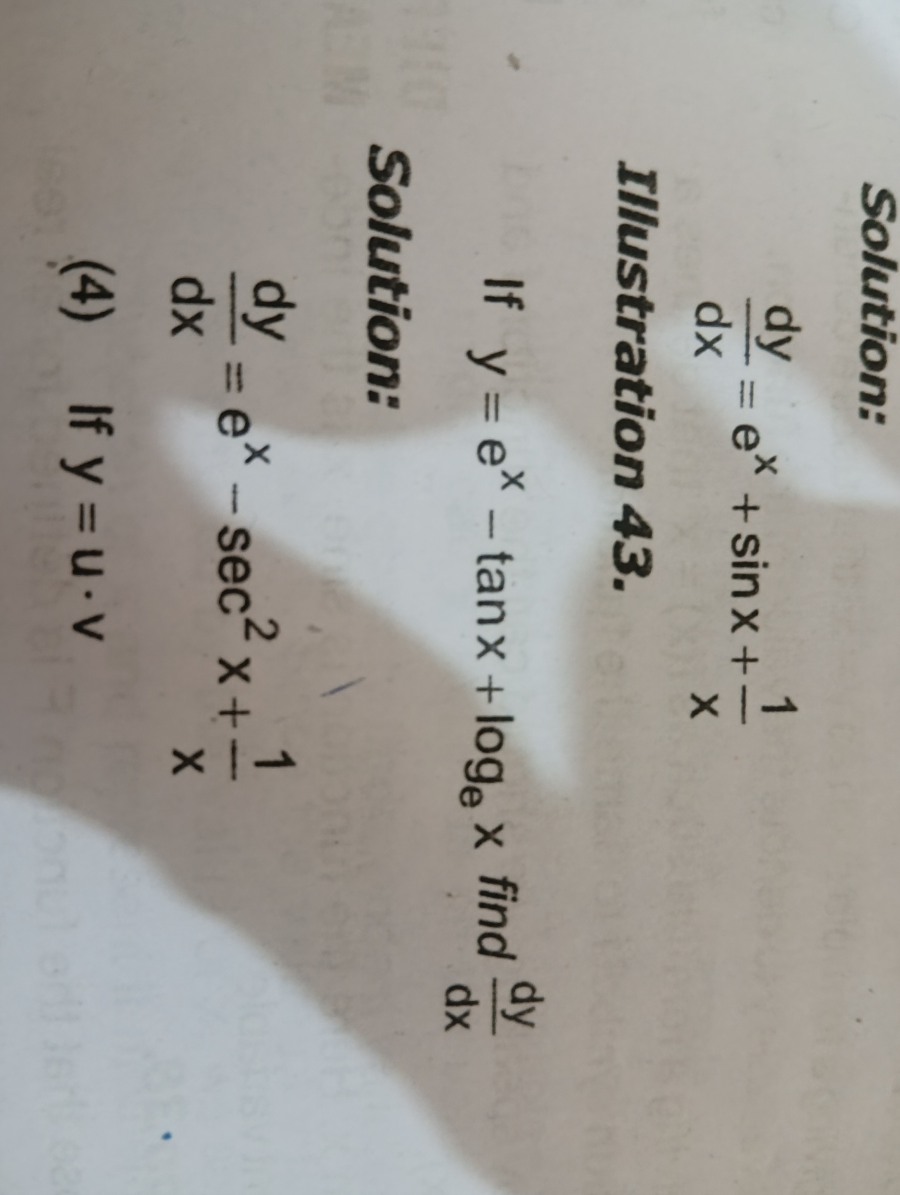 Solution:
dxdy​=ex+sinx+x1​

Illustration 43.
If y=ex−tanx+loge​x find