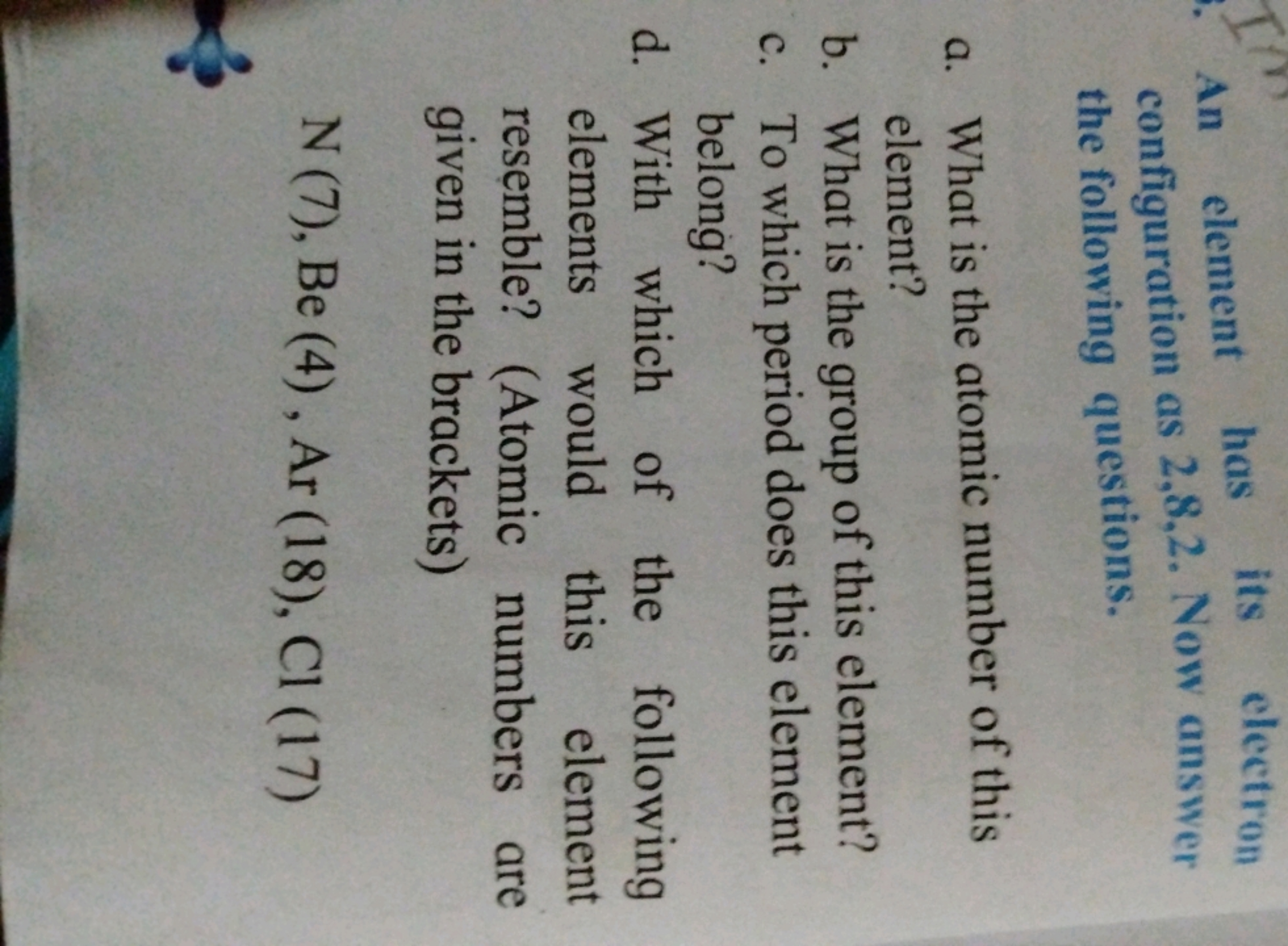 An element has its electron configuration as 2,8,2. Now answer the fol