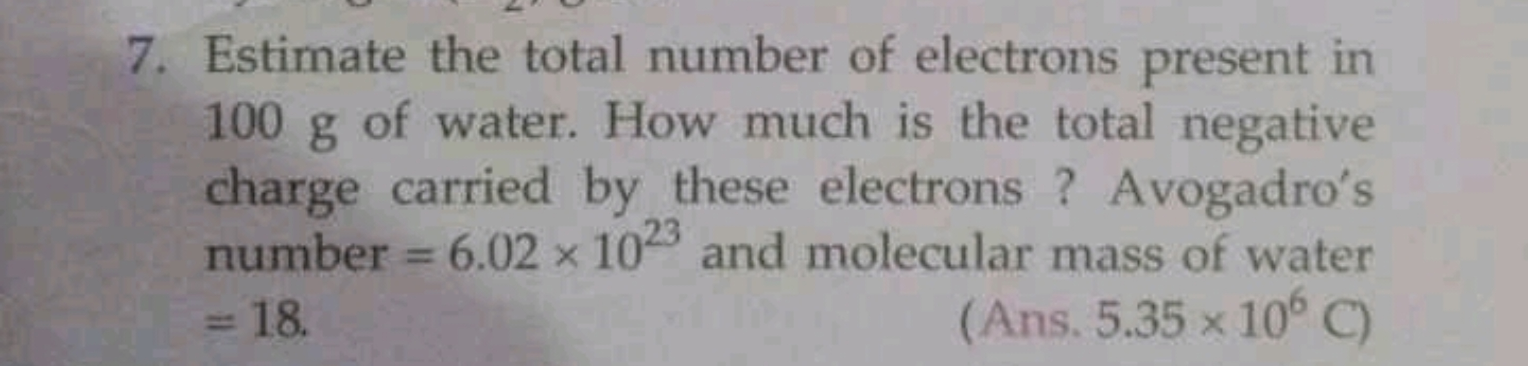 7. Estimate the total number of electrons present in 100 g of water. H