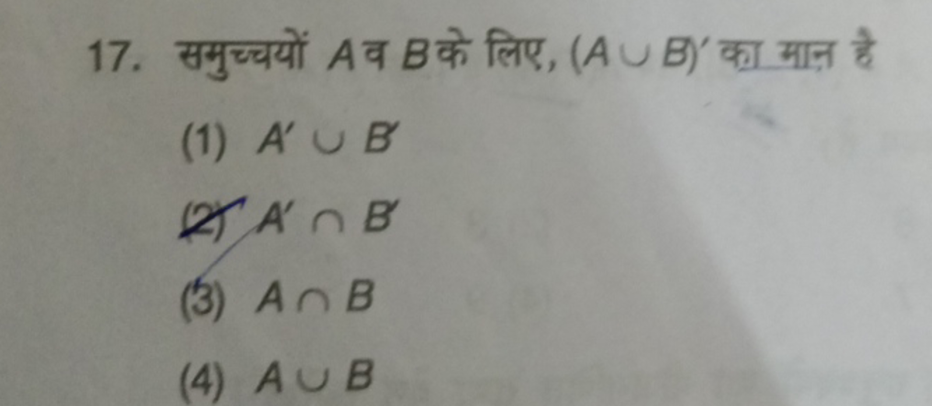 17. समुच्चयों A व B के लिए, (A∪B)′ का मान है
(1) A′∪B′
(2) A′∩B′
(3) A