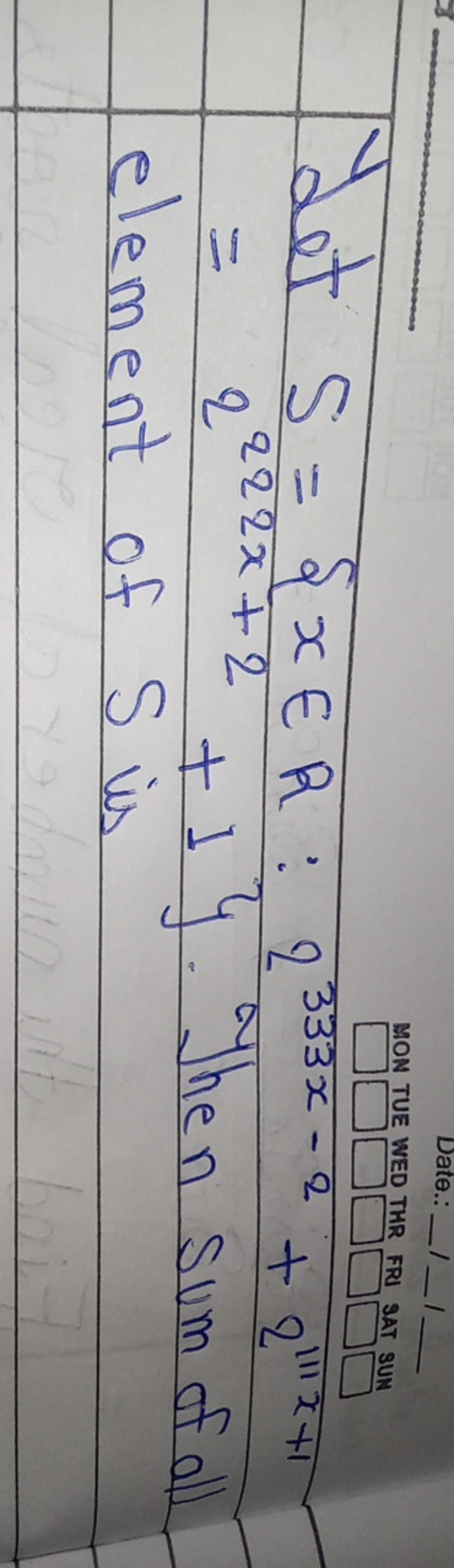 Mom ta
THE
FRI SAT BU
Let S={x∈R:2333x−2+2111x+1 =2222x+2+1}. Then sum