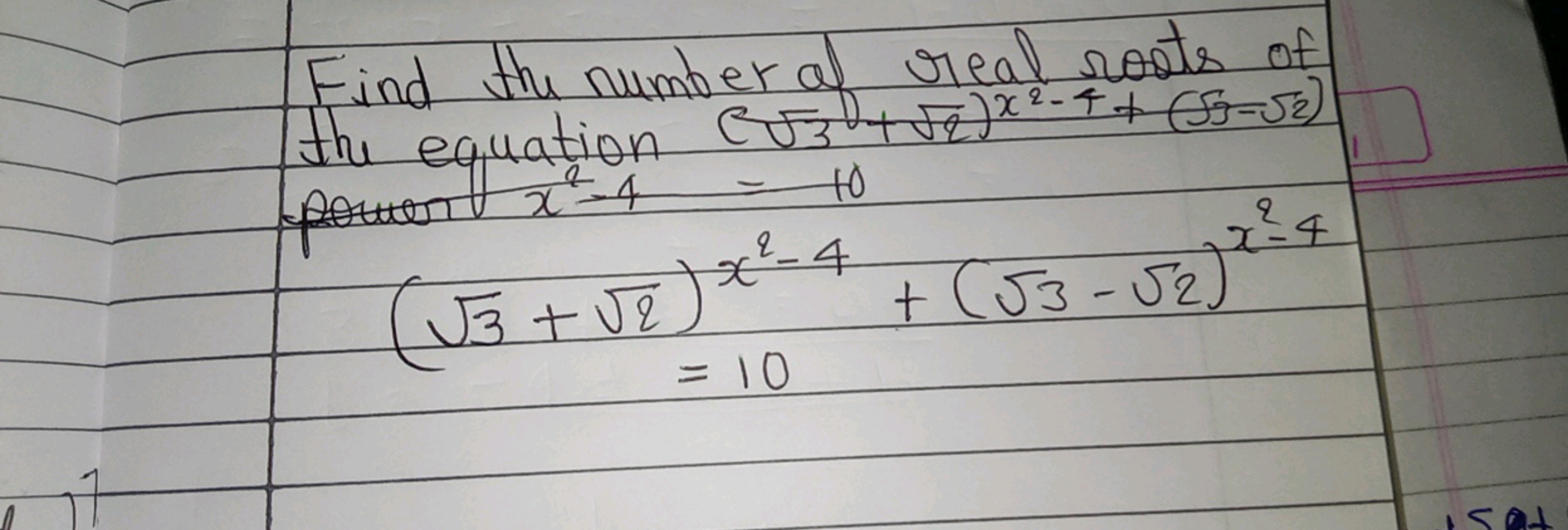 Find the number of real roots of the equation (3​+2​)x2−4+(5​−2​)
(3​+