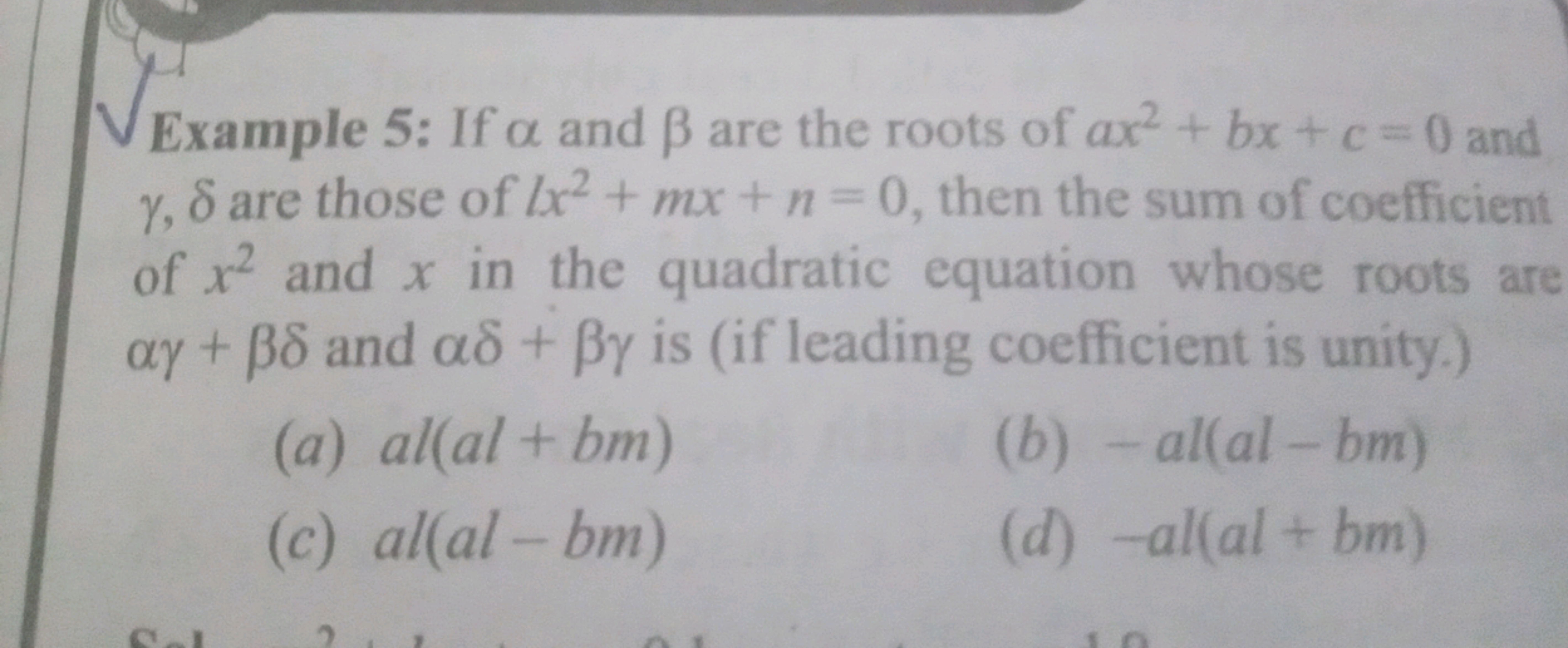 Example 5: If α and β are the roots of ax2+bx+c=0 and γ,δ are those of