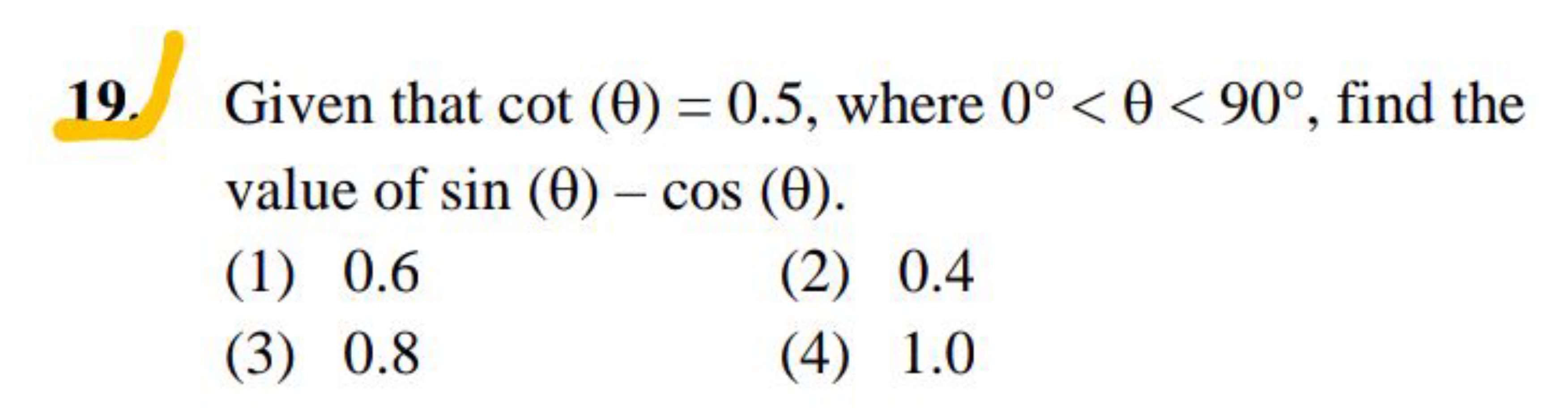 19. Given that cot(θ)=0.5, where 0∘<θ<90∘, find the value of sin(θ)−co