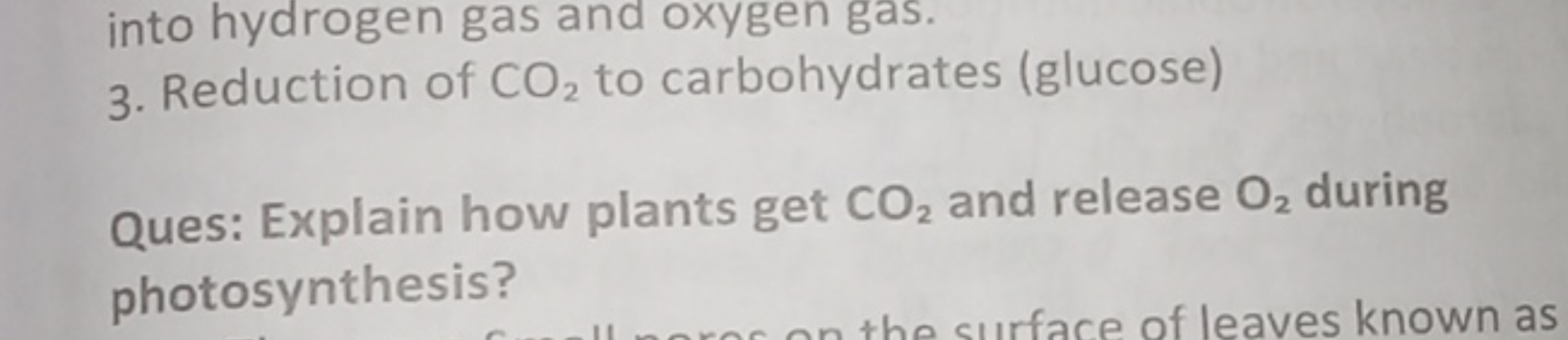 into hydrogen gas and oxygen gas.
3. Reduction of CO2​ to carbohydrate